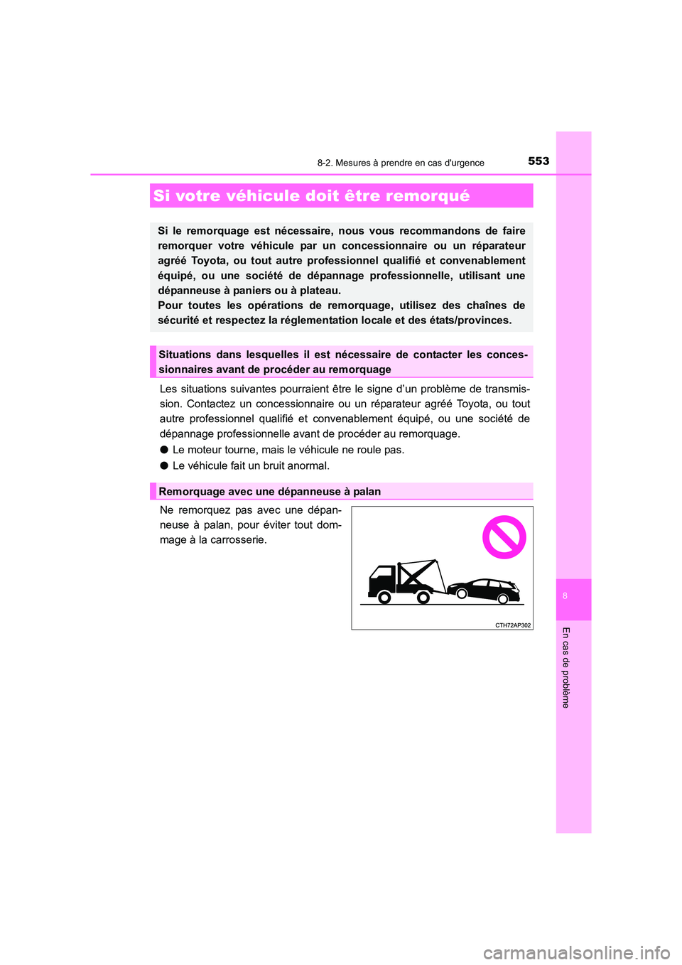 TOYOTA AURIS TOURING SPORTS 2016  Manuel du propriétaire (in French) 553
8
En cas de problème
UK_AURIS_Touring_Sport_EK (OM12K54K)
8-2. Mesures à prendre en cas durgence
Les situations suivantes pourraient être le signe d’un problème de transmis-
sion. Contactez