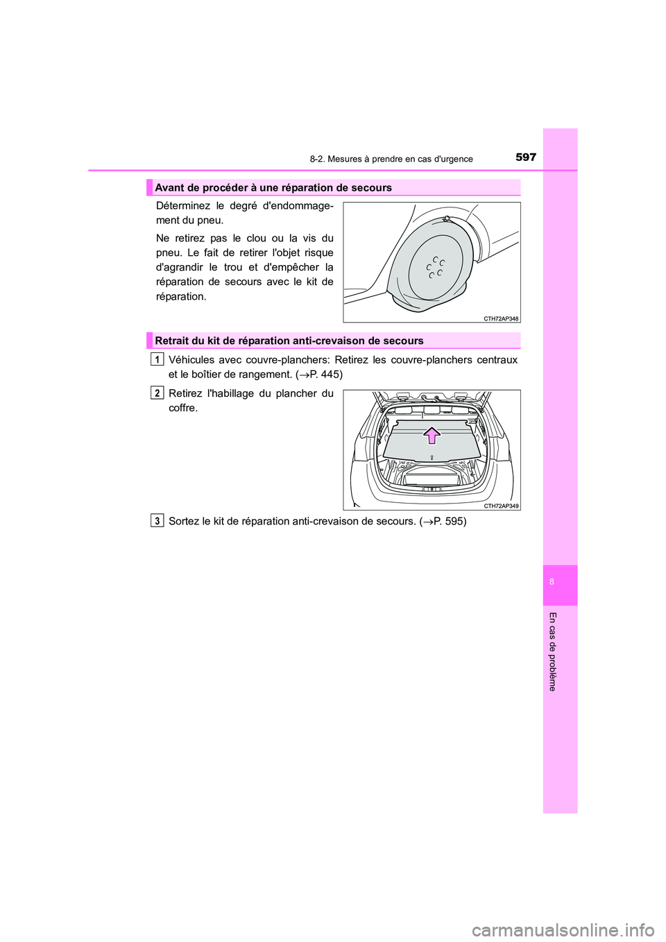 TOYOTA AURIS TOURING SPORTS 2016 Manuel du propriétaire (in French) 5978-2. Mesures à prendre en cas durgence
8
En cas de problème
UK_AURIS_Touring_Sport_EK (OM12K54K)
Déterminez le degré dendommage-
ment du pneu.
Ne retirez pas le clou ou la vis du
pneu. Le fai TOYOTA AURIS TOURING SPORTS 2016 Manuel du propriétaire (in French) 5978-2. Mesures à prendre en cas durgence
8
En cas de problème
UK_AURIS_Touring_Sport_EK (OM12K54K)
Déterminez le degré dendommage-
ment du pneu.
Ne retirez pas le clou ou la vis du
pneu. Le fai