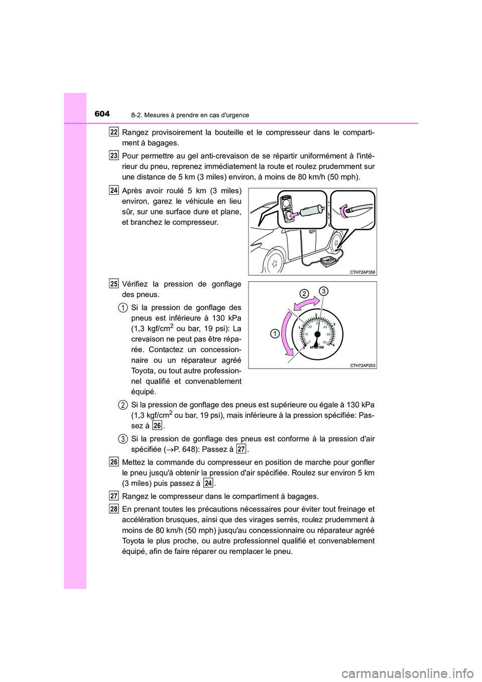 TOYOTA AURIS TOURING SPORTS 2016 Manuel du propriétaire (in French) 6048-2. Mesures à prendre en cas durgence
UK_AURIS_Touring_Sport_EK (OM12K54K)
Rangez provisoirement la bouteille et le compresseur dans le comparti-
ment à bagages.
Pour permettre au gel anti-crev TOYOTA AURIS TOURING SPORTS 2016 Manuel du propriétaire (in French) 6048-2. Mesures à prendre en cas durgence
UK_AURIS_Touring_Sport_EK (OM12K54K)
Rangez provisoirement la bouteille et le compresseur dans le comparti-
ment à bagages.
Pour permettre au gel anti-crev