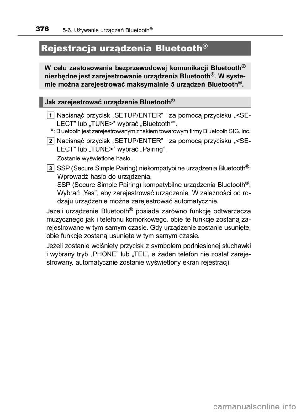TOYOTA AURIS TOURING SPORTS 2016  Instrukcja obsługi (in Polish) Nacisnàç przycisk „SETUP/ENTER” i za pomocà przycisku „<SE-
LECT” lub „TUNE>” wybraç „Bluetooth*”.
*: Bluetooth jest zarejestrowanym znakiem towarowym firmy Bluetooth SIG. Inc.
Nac
