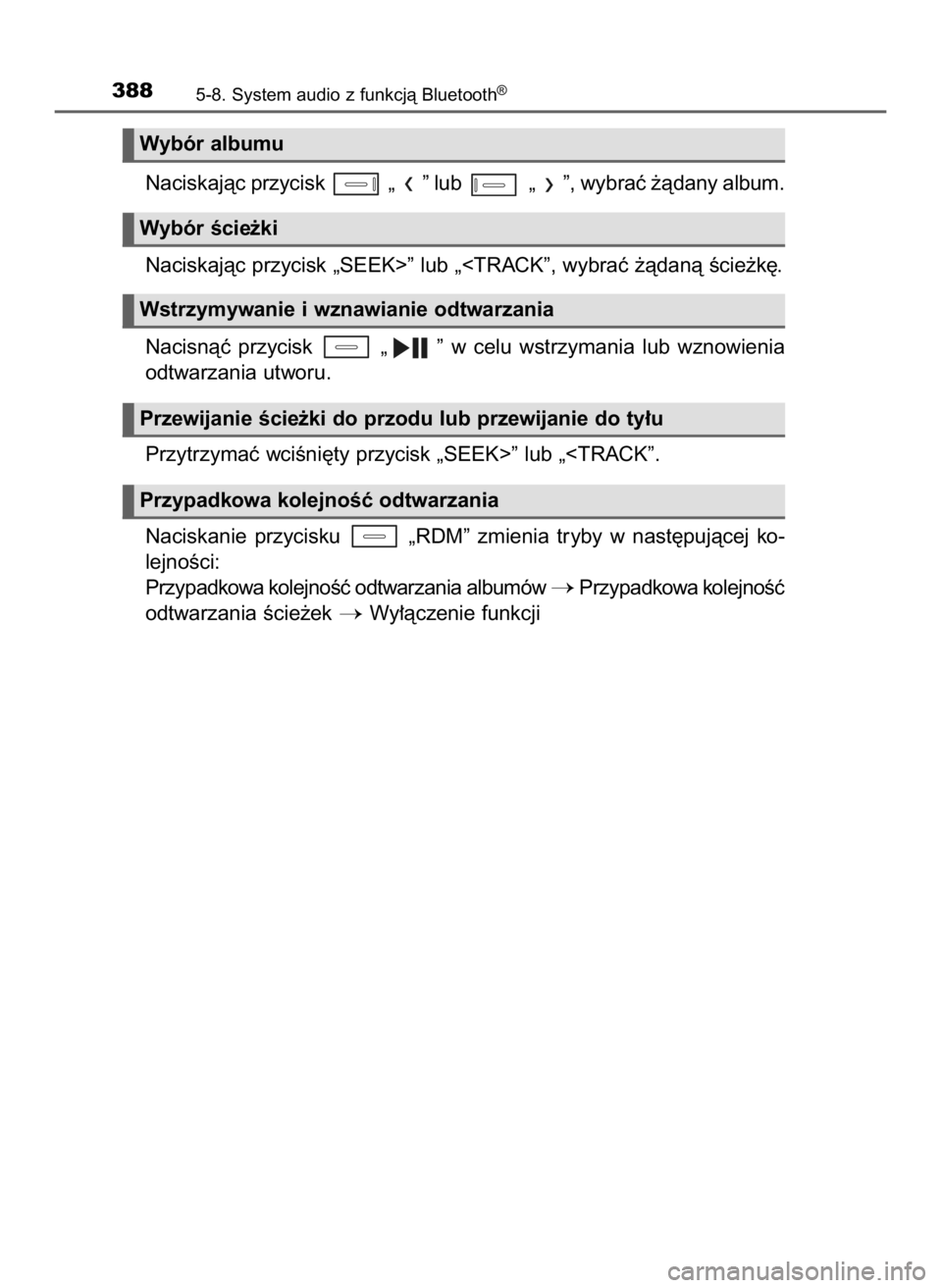 TOYOTA AURIS TOURING SPORTS 2016  Instrukcja obsługi (in Polish) Naciskajàc przycisk  „ ” lub  „ ”, wybraç ˝àdany album.
Naciskajàc przycisk „SEEK>” lub „<TRACK”, wybraç ˝àdanà Êcie˝k´.
Nacisnàç  przycisk  „ ”  w celu  wstrzymania 