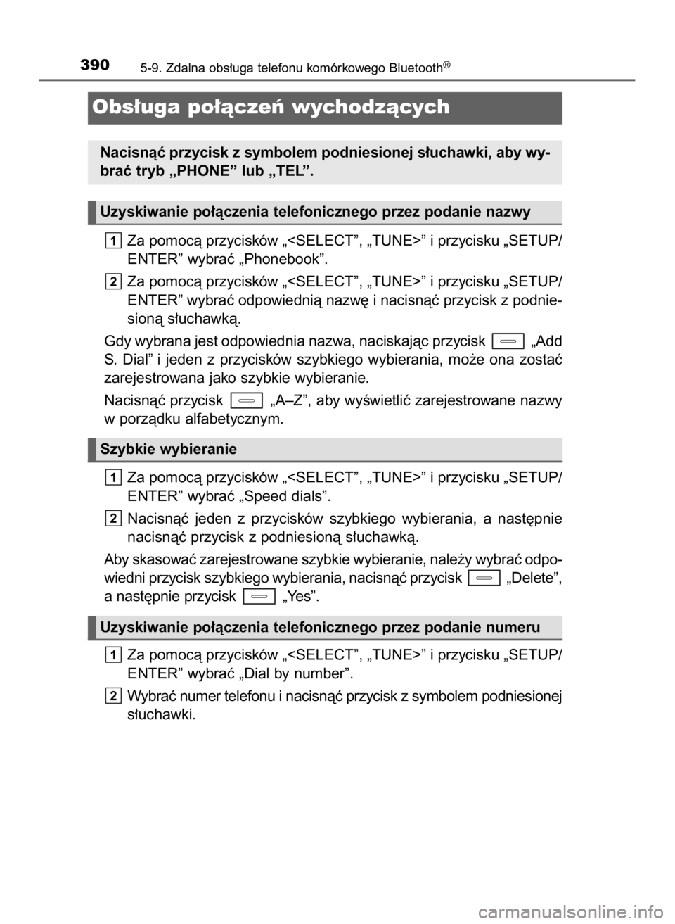 TOYOTA AURIS TOURING SPORTS 2016  Instrukcja obsługi (in Polish) Za pomocà przycisków „<SELECT”, „TUNE>” i przycisku „SETUP/
ENTER” wybraç „Phonebook”.
Za pomocà przycisków „<SELECT”, „TUNE>” i przycisku „SETUP/
ENTER” wybraç odpow