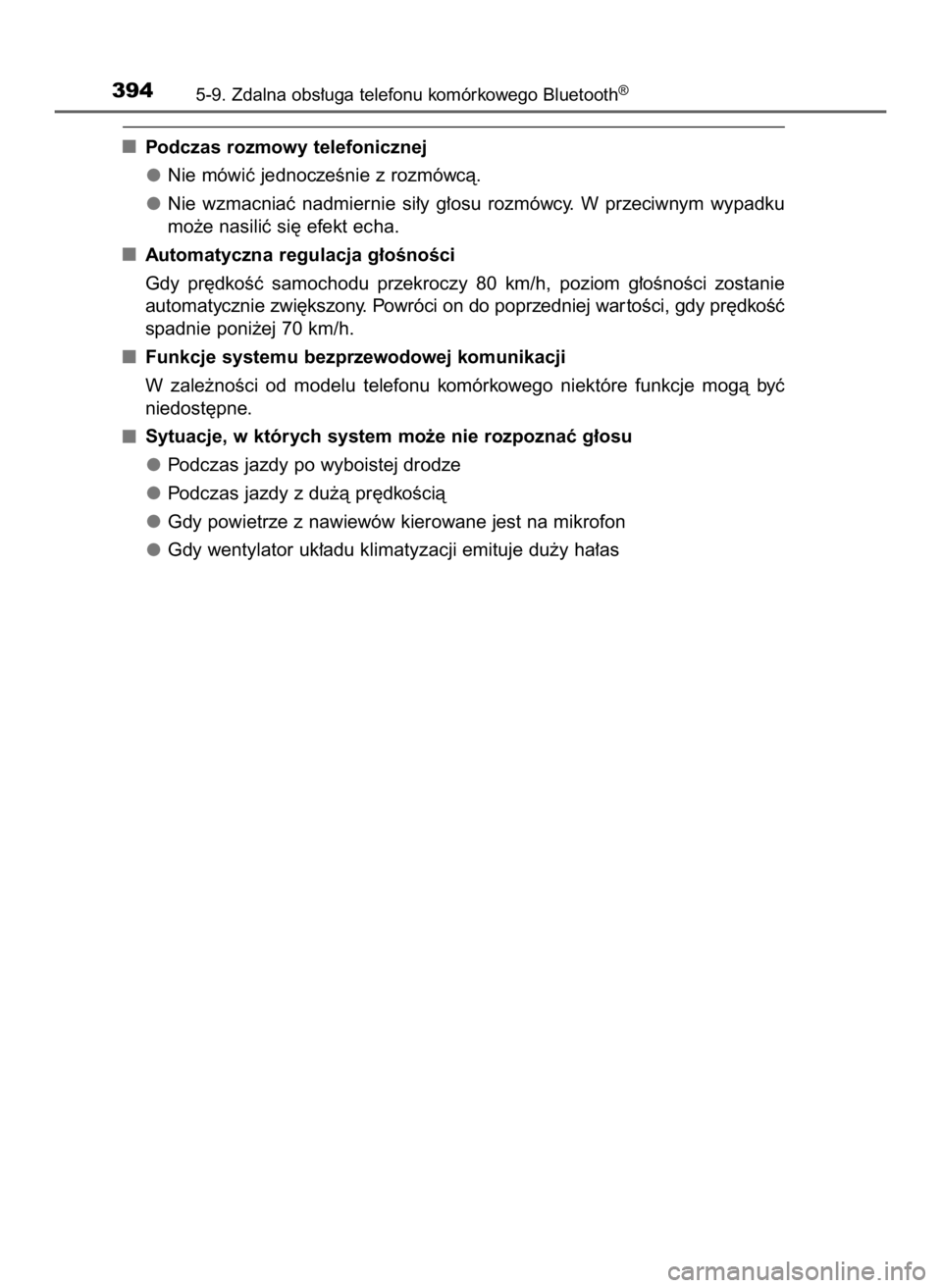 TOYOTA AURIS TOURING SPORTS 2016  Instrukcja obsługi (in Polish) Podczas rozmowy telefonicznej
Nie mówiç jednoczeÊnie z rozmówcà.
Nie  wzmacniaç  nadmiernie  si∏y  g∏osu  rozmówcy.  W przeciwnym  wypadku
mo˝e nasiliç si´ efekt echa.
Automatyczna regul