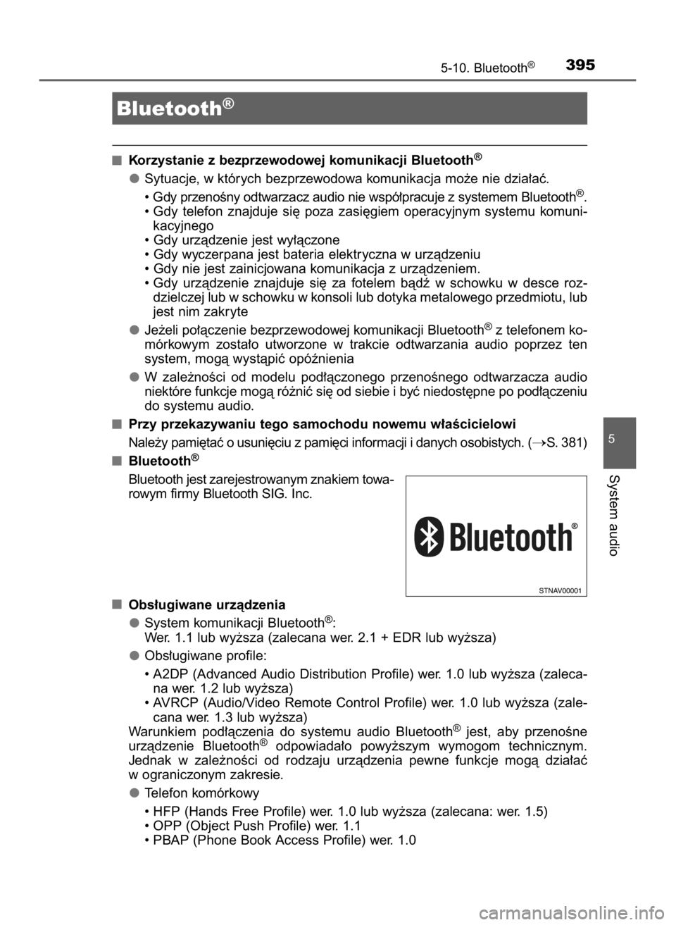 TOYOTA AURIS TOURING SPORTS 2016  Instrukcja obsługi (in Polish) Korzystanie z bezprzewodowej komunikacji Bluetooth®
Sytuacje, w których bezprzewodowa komunikacja mo˝e nie dzia∏aç.
• Gdy przenoÊny odtwarzacz audio nie wspó∏pracuje z systemem Bluetooth®