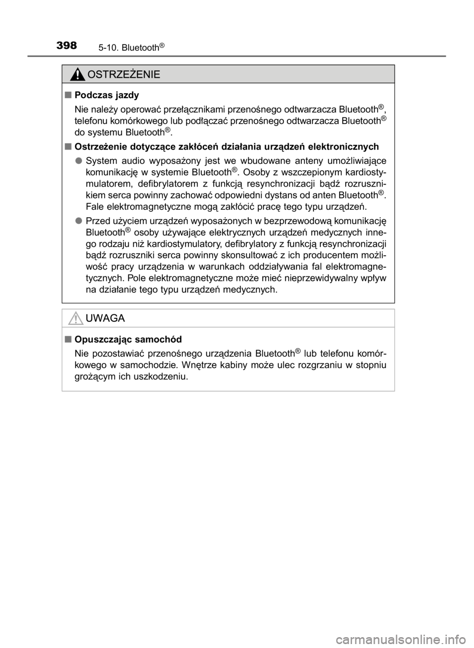 TOYOTA AURIS TOURING SPORTS 2016  Instrukcja obsługi (in Polish) 3985-10. Bluetooth®
Podczas jazdy
Nie nale˝y operowaç prze∏àcznikami przenoÊnego odtwarzacza Bluetooth
®,
telefonu komórkowego lub pod∏àczaç przenoÊnego odtwarzacza Bluetooth®
do syste
