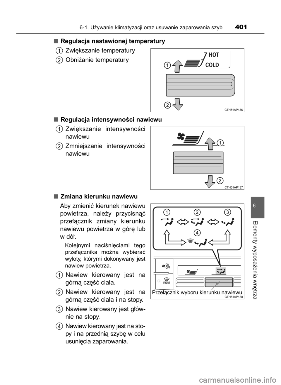 TOYOTA AURIS TOURING SPORTS 2016  Instrukcja obsługi (in Polish) Regulacja nastawionej temperatury
Zwi´kszanie temperatury
Obni˝anie temperatury
Regulacja intensywnoÊci nawiewu
Zwi´kszanie  intensywnoÊci
nawiewu
Zmniejszanie  intensywnoÊci
nawiewu
Zmiana kier