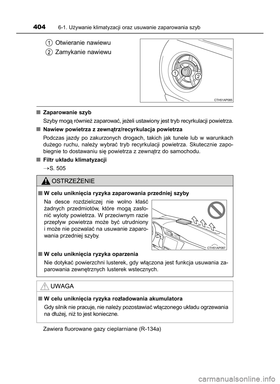 TOYOTA AURIS TOURING SPORTS 2016  Instrukcja obsługi (in Polish) Otwieranie nawiewu
Zamykanie nawiewu
Zaparowanie szyb
Szyby mogà równie˝ zaparowaç, je˝eli ustawiony jest tryb recyrkulacji powietrza.
Nawiew powietrza z zewnàtrz/recyrkulacja powietrza
Podczas 