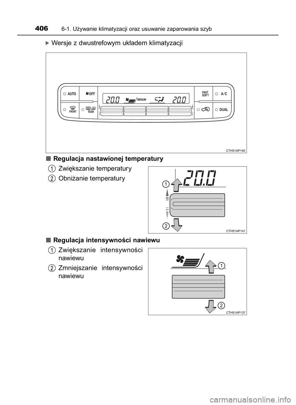TOYOTA AURIS TOURING SPORTS 2016  Instrukcja obsługi (in Polish) óWersje z dwustrefowym uk∏adem klimatyzacji
Regulacja nastawionej temperatury
Zwi´kszanie temperatury
Obni˝anie temperatury
Regulacja intensywnoÊci nawiewu
Zwi´kszanie  intensywnoÊci
nawiewu
Z