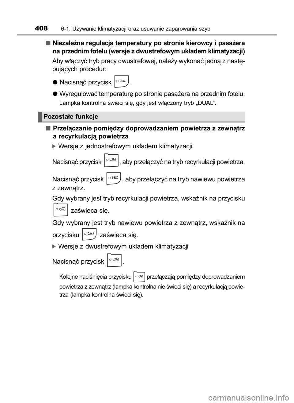 TOYOTA AURIS TOURING SPORTS 2016  Instrukcja obsługi (in Polish) Niezale˝na  regulacja  temperatury  po  stronie  kierowcy  i pasa˝era
na przednim fotelu (wersje z dwustrefowym uk∏adem klimatyzacji)
Aby w∏àczyç tryb pracy dwustrefowej, nale˝y wykonaç jedn