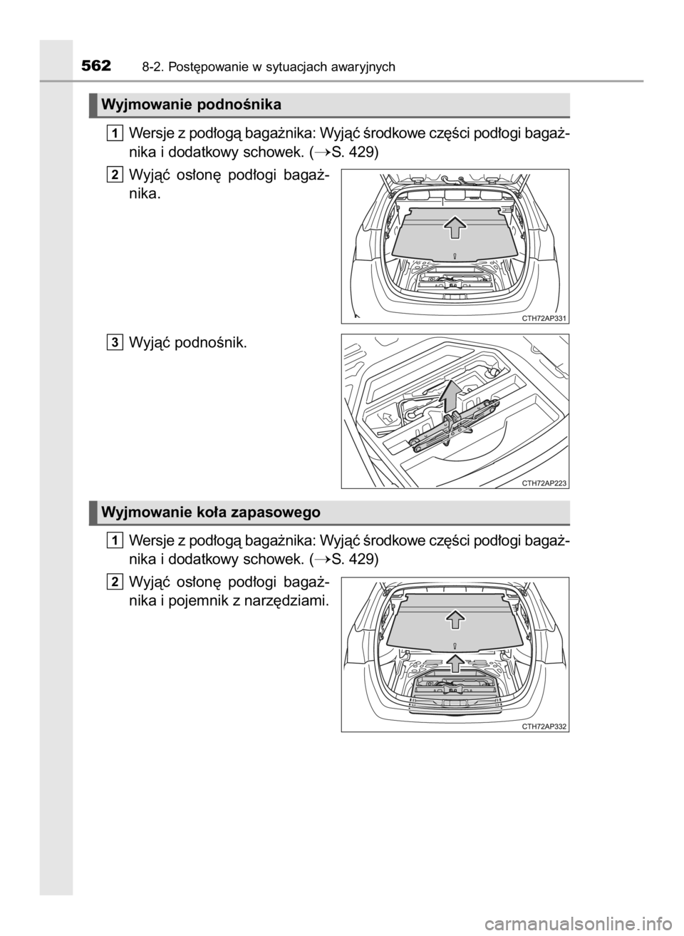 TOYOTA AURIS TOURING SPORTS 2016  Instrukcja obsługi (in Polish) Wersje z pod∏ogà baga˝nika: Wyjàç Êrodkowe cz´Êci pod∏ogi baga˝-
nika i dodatkowy schowek. (
S. 429)
Wyjàç  os∏on´  pod∏ogi  baga˝-
nika.
Wyjàç podnoÊnik.
Wersje z pod∏ogà b