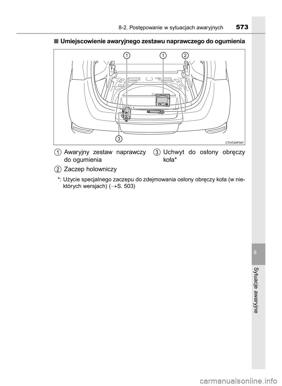 TOYOTA AURIS TOURING SPORTS 2016  Instrukcja obsługi (in Polish) Umiejscowienie awaryjnego zestawu naprawczego do ogumienia
*: U˝ycie specjalnego zaczepu do zdejmowania os∏ony obr´czy ko∏a (w nie-
których wersjach) (
S. 503)
8-2. Post´powanie w sytuacjach 