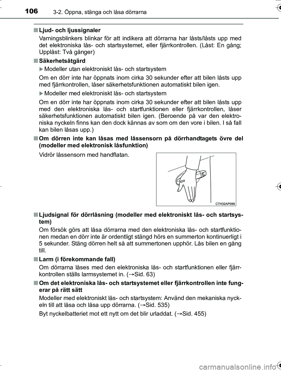 TOYOTA AURIS TOURING SPORTS 2016 Bruksanvisningar (in Swedish) 1063-2. Öppna, stänga och låsa dörrarna
OM12K53SE
nLjud- och ljussignaler
Varningsblinkers blinkar för att indikera att dörrarna har låsts/låsts upp med
det elektroniska lås- och startsysteme TOYOTA AURIS TOURING SPORTS 2016 Bruksanvisningar (in Swedish) 1063-2. Öppna, stänga och låsa dörrarna
OM12K53SE
nLjud- och ljussignaler
Varningsblinkers blinkar för att indikera att dörrarna har låsts/låsts upp med
det elektroniska lås- och startsysteme