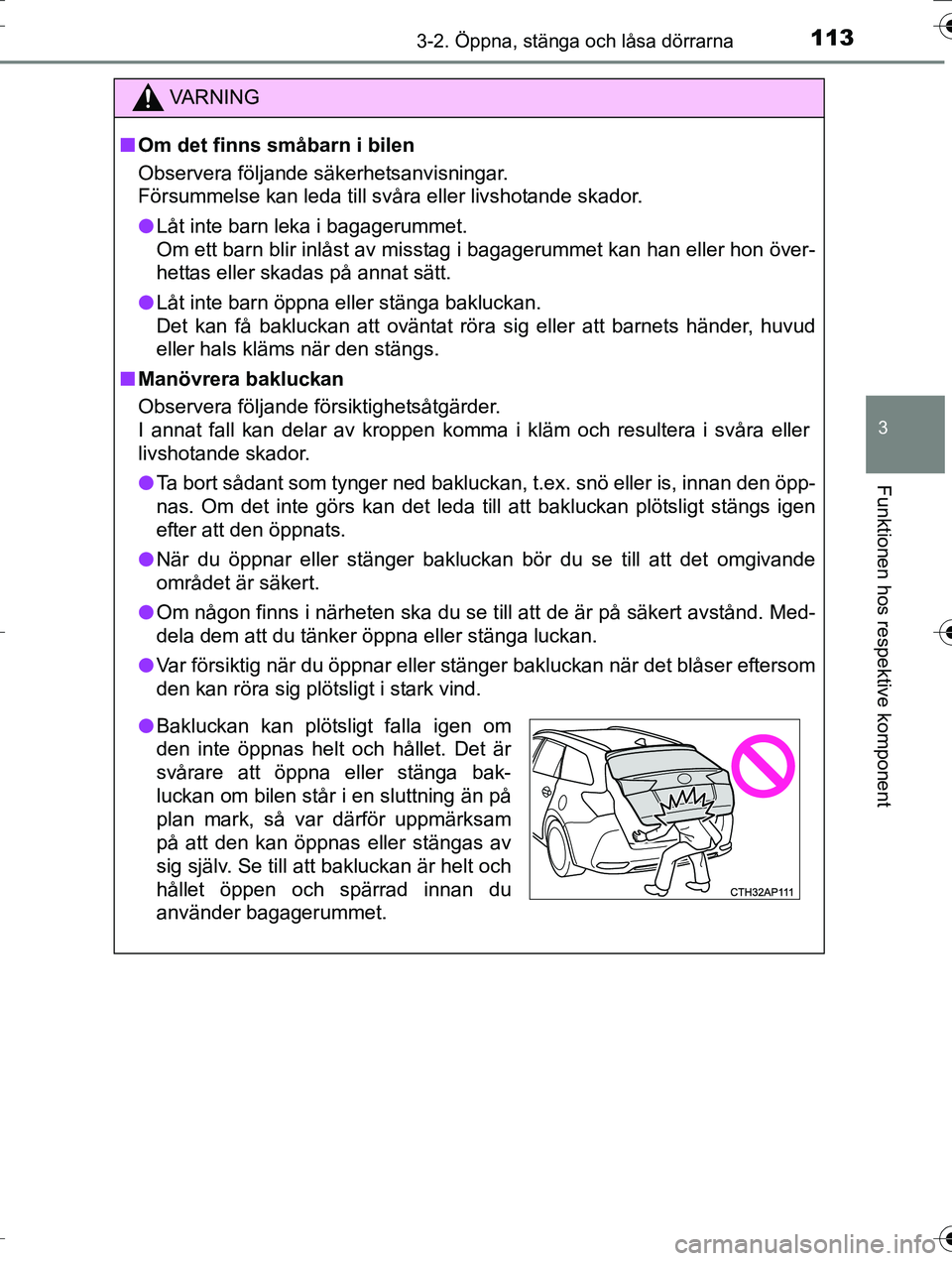 TOYOTA AURIS TOURING SPORTS 2016 Bruksanvisningar (in Swedish) 1133-2. Öppna, stänga och låsa dörrarna
OM12K53SE
3
Funktionen hos respektive komponent
VA R N I N G
nOm det finns småbarn i bilen
Observera följande säkerhetsanvisningar.
Försummelse kan leda TOYOTA AURIS TOURING SPORTS 2016 Bruksanvisningar (in Swedish) 1133-2. Öppna, stänga och låsa dörrarna
OM12K53SE
3
Funktionen hos respektive komponent
VA R N I N G
nOm det finns småbarn i bilen
Observera följande säkerhetsanvisningar.
Försummelse kan leda