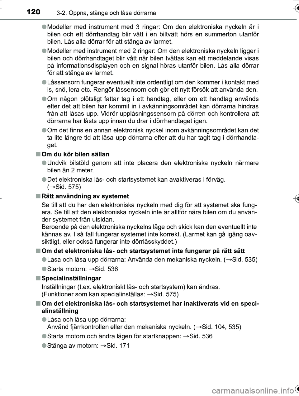 TOYOTA AURIS TOURING SPORTS 2016 Bruksanvisningar (in Swedish) 1203-2. Öppna, stänga och låsa dörrarna
OM12K53SEl
Modeller med instrument med 3 ringar: Om den elektroniska nyckeln är i
bilen och ett dörrhandtag blir vått i en biltvätt hörs en summerton u TOYOTA AURIS TOURING SPORTS 2016 Bruksanvisningar (in Swedish) 1203-2. Öppna, stänga och låsa dörrarna
OM12K53SEl
Modeller med instrument med 3 ringar: Om den elektroniska nyckeln är i
bilen och ett dörrhandtag blir vått i en biltvätt hörs en summerton u