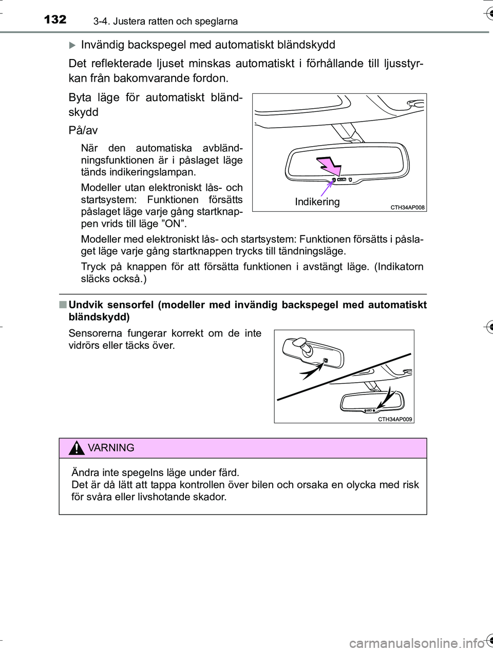 TOYOTA AURIS TOURING SPORTS 2016 Bruksanvisningar (in Swedish) 1323-4. Justera ratten och speglarna
OM12K53SE
Invändig backspegel med automatiskt bländskydd
Det reflekterade ljuset minskas automatiskt i fö rhållande till ljusstyr-
kan från bakomvarande f TOYOTA AURIS TOURING SPORTS 2016 Bruksanvisningar (in Swedish) 1323-4. Justera ratten och speglarna
OM12K53SE
Invändig backspegel med automatiskt bländskydd
Det reflekterade ljuset minskas automatiskt i fö rhållande till ljusstyr-
kan från bakomvarande f