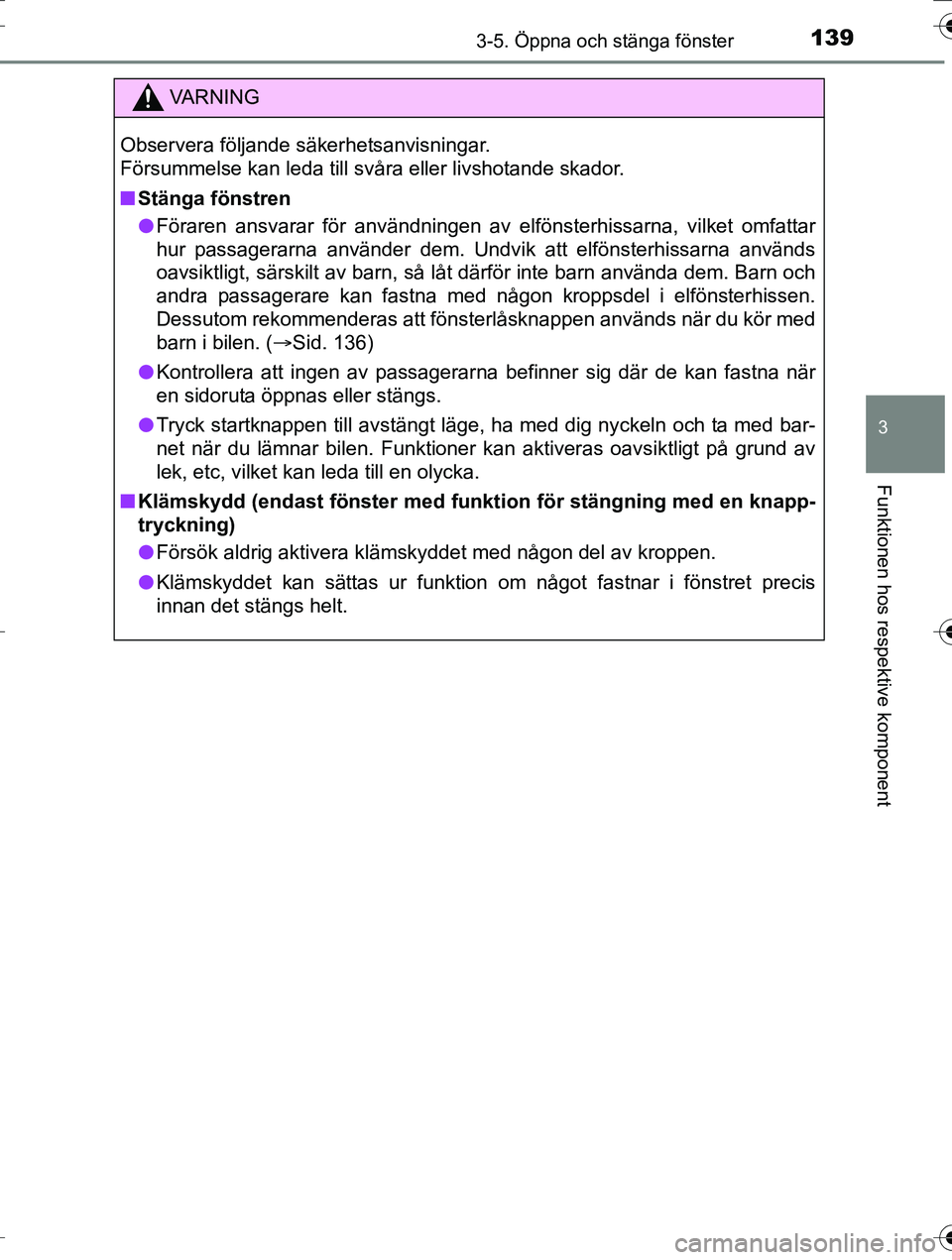 TOYOTA AURIS TOURING SPORTS 2016 Bruksanvisningar (in Swedish) 1393-5. Öppna och stänga fönster
OM12K53SE
3
Funktionen hos respektive komponent
VA R N I N G
Observera följande säkerhetsanvisningar.
Försummelse kan leda till svåra eller livshotande skador. TOYOTA AURIS TOURING SPORTS 2016 Bruksanvisningar (in Swedish) 1393-5. Öppna och stänga fönster
OM12K53SE
3
Funktionen hos respektive komponent
VA R N I N G
Observera följande säkerhetsanvisningar.
Försummelse kan leda till svåra eller livshotande skador.