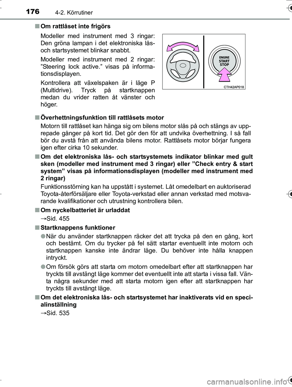 TOYOTA AURIS TOURING SPORTS 2016 Bruksanvisningar (in Swedish) 1764-2. Körrutiner
OM12K53SEn
Om rattlåset inte frigörs
n Överhettningsfunktion till rattlåsets motor
Motorn till rattlåset kan hänga sig om bilens motor slås på och stängs av upp-
repade g TOYOTA AURIS TOURING SPORTS 2016 Bruksanvisningar (in Swedish) 1764-2. Körrutiner
OM12K53SEn
Om rattlåset inte frigörs
n Överhettningsfunktion till rattlåsets motor
Motorn till rattlåset kan hänga sig om bilens motor slås på och stängs av upp-
repade g