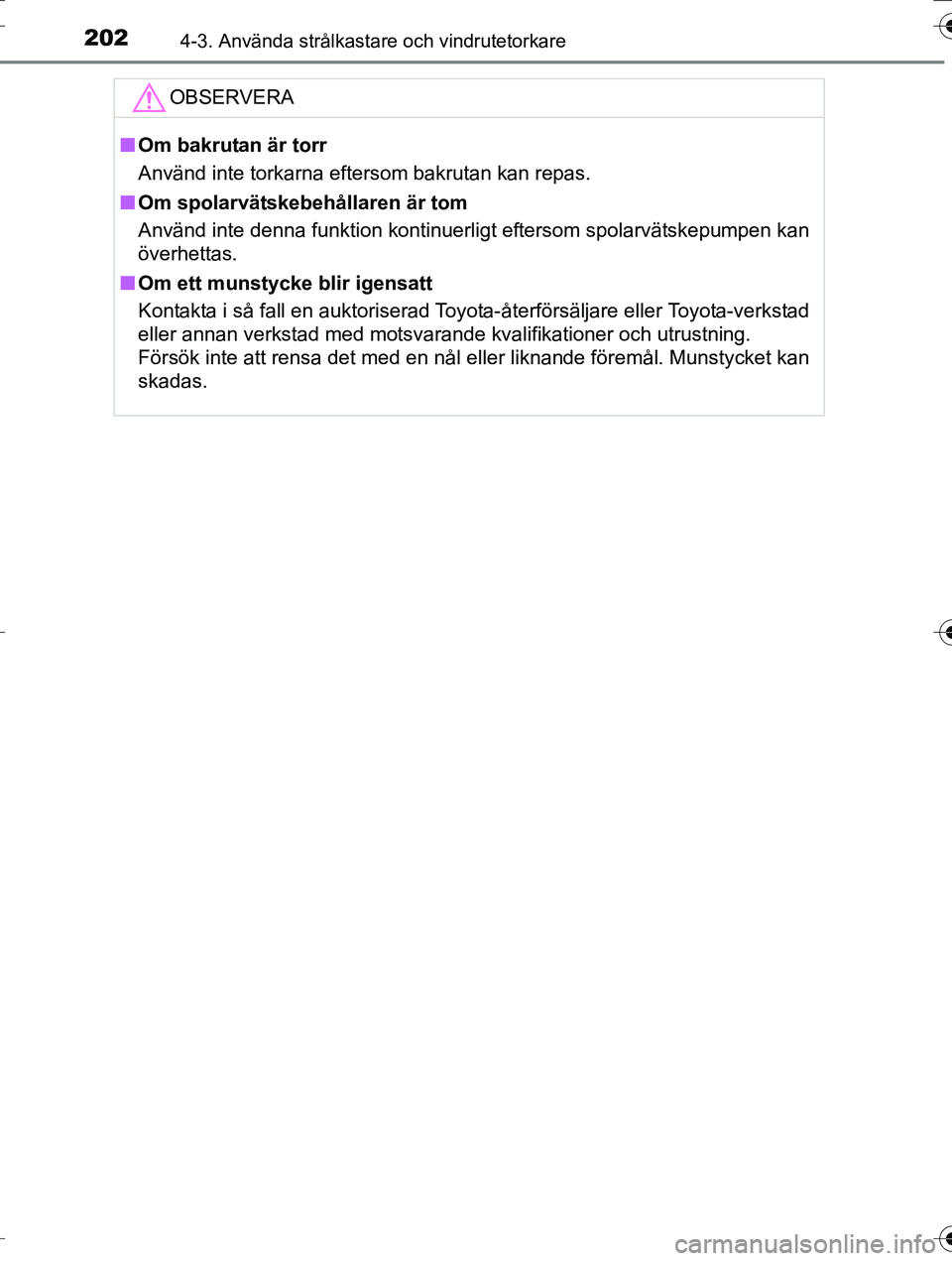 TOYOTA AURIS TOURING SPORTS 2016 Bruksanvisningar (in Swedish) 2024-3. Använda strålkastare och vindrutetorkare
OM12K53SE
OBSERVERA
nOm bakrutan är torr
Använd inte torkarna eftersom bakrutan kan repas.
n Om spolarvätskebehållaren är tom
Använd inte denna TOYOTA AURIS TOURING SPORTS 2016 Bruksanvisningar (in Swedish) 2024-3. Använda strålkastare och vindrutetorkare
OM12K53SE
OBSERVERA
nOm bakrutan är torr
Använd inte torkarna eftersom bakrutan kan repas.
n Om spolarvätskebehållaren är tom
Använd inte denna