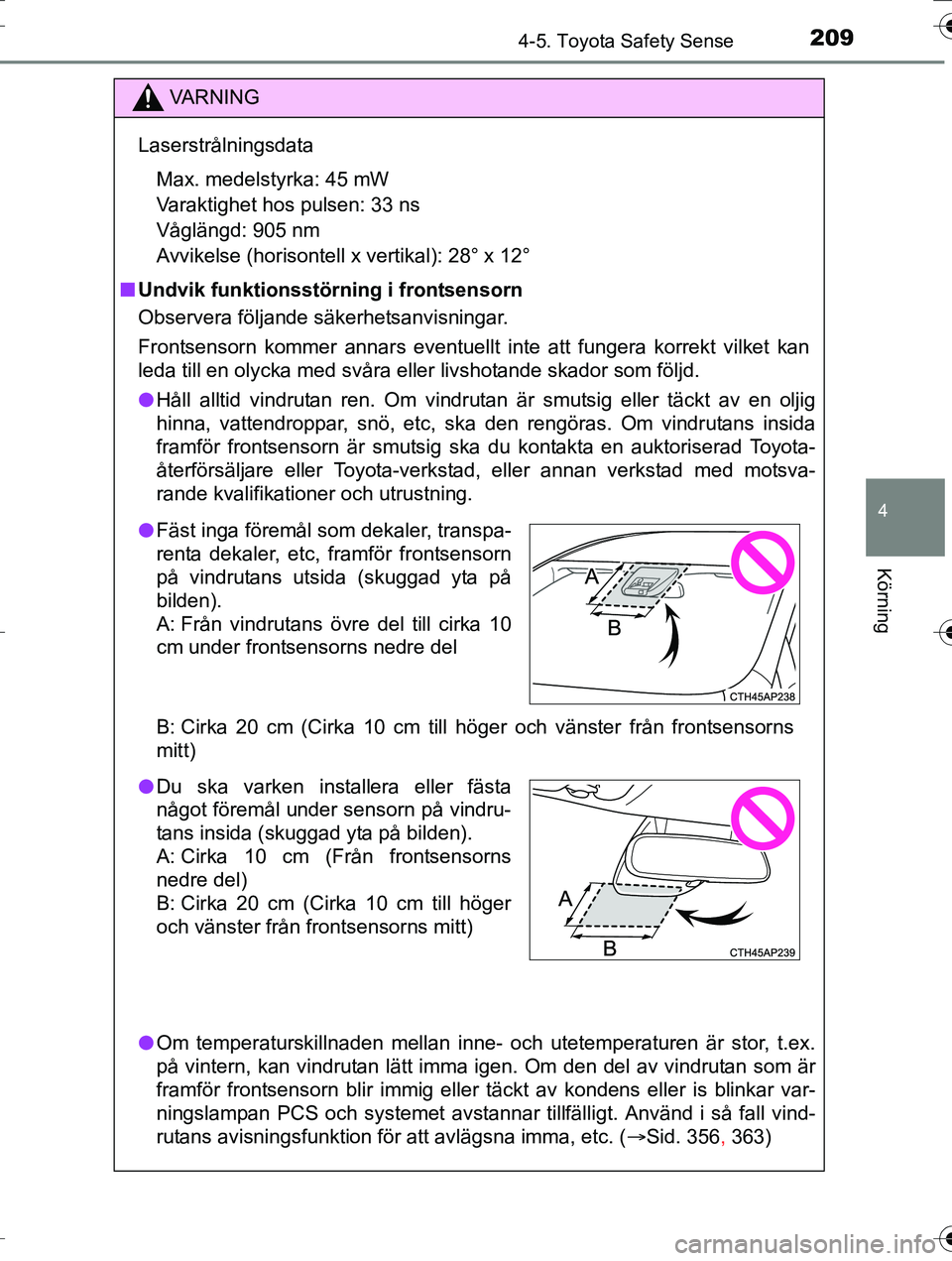 TOYOTA AURIS TOURING SPORTS 2016 Bruksanvisningar (in Swedish) 2094-5. Toyota Safety Sense
OM12K53SE
4
Körning
VA R N I N G
LaserstrålningsdataMax. medelstyrka: 45 mW
Varaktighet hos pulsen: 33 ns
Våglängd: 905 nm
Avvikelse (horisontell x vertikal): 28° x 12 TOYOTA AURIS TOURING SPORTS 2016 Bruksanvisningar (in Swedish) 2094-5. Toyota Safety Sense
OM12K53SE
4
Körning
VA R N I N G
LaserstrålningsdataMax. medelstyrka: 45 mW
Varaktighet hos pulsen: 33 ns
Våglängd: 905 nm
Avvikelse (horisontell x vertikal): 28° x 12