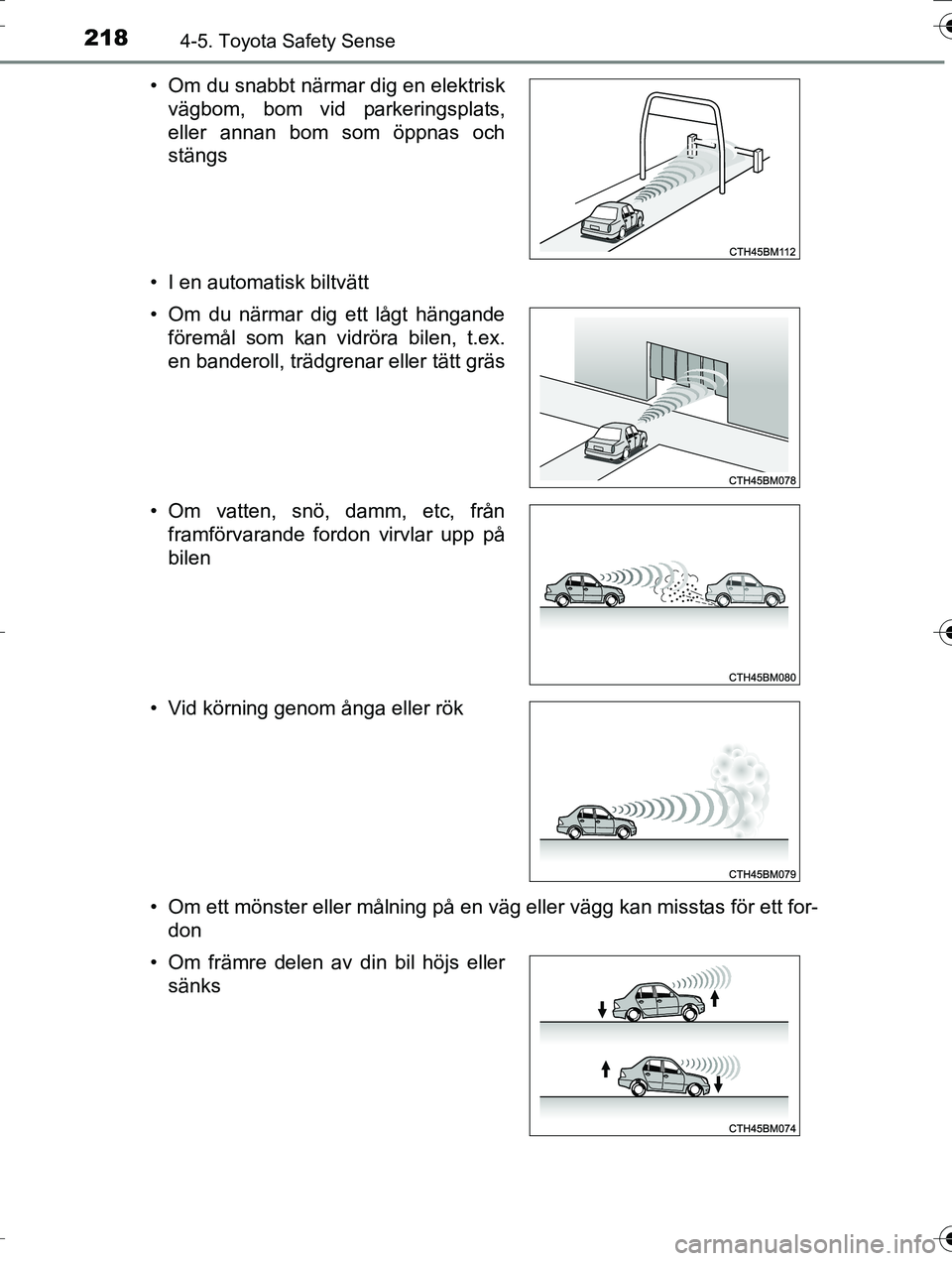 TOYOTA AURIS TOURING SPORTS 2016  Bruksanvisningar (in Swedish) 2184-5. Toyota Safety Sense
OM12K53SE• I en automatisk biltvätt
• Om ett mönster eller målning på en väg eller vägg kan misstas för ett for-
don
• Om du snabbt närmar dig en elektrisk
v