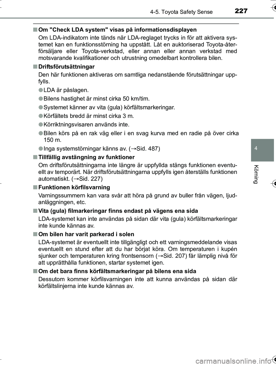 TOYOTA AURIS TOURING SPORTS 2016 Bruksanvisningar (in Swedish) 2274-5. Toyota Safety Sense
OM12K53SE
4
Körning
nOm "Check LDA system" visas på informationsdisplayen
Om LDA-indikatorn inte tänds när LDA-reglaget trycks in för att aktivera sys-
temet kan en fu TOYOTA AURIS TOURING SPORTS 2016 Bruksanvisningar (in Swedish) 2274-5. Toyota Safety Sense
OM12K53SE
4
Körning
nOm "Check LDA system" visas på informationsdisplayen
Om LDA-indikatorn inte tänds när LDA-reglaget trycks in för att aktivera sys-
temet kan en fu