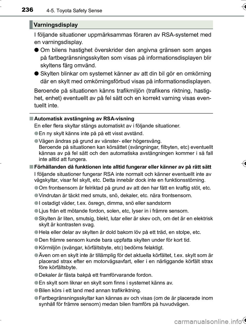 TOYOTA AURIS TOURING SPORTS 2016 Bruksanvisningar (in Swedish) 2364-5. Toyota Safety Sense
OM12K53SE
I följande situationer uppmärksammas föraren av RSA-systemet med
en varningsdisplay.
l Om bilens hastighet överskrider den angivna gränsen som anges
på far TOYOTA AURIS TOURING SPORTS 2016 Bruksanvisningar (in Swedish) 2364-5. Toyota Safety Sense
OM12K53SE
I följande situationer uppmärksammas föraren av RSA-systemet med
en varningsdisplay.
l Om bilens hastighet överskrider den angivna gränsen som anges
på far
