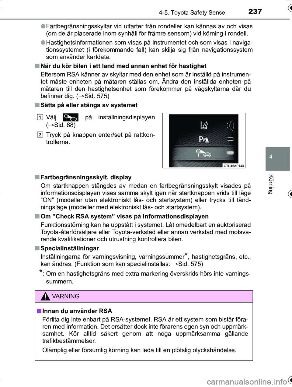 TOYOTA AURIS TOURING SPORTS 2016 Bruksanvisningar (in Swedish) 2374-5. Toyota Safety Sense
OM12K53SE
4
Körning
lFartbegränsningsskyltar vid utfarter från rondeller kan kännas av och visas
(om de är placerade inom synhåll för främre sensorn) vid körning i TOYOTA AURIS TOURING SPORTS 2016 Bruksanvisningar (in Swedish) 2374-5. Toyota Safety Sense
OM12K53SE
4
Körning
lFartbegränsningsskyltar vid utfarter från rondeller kan kännas av och visas
(om de är placerade inom synhåll för främre sensorn) vid körning i
