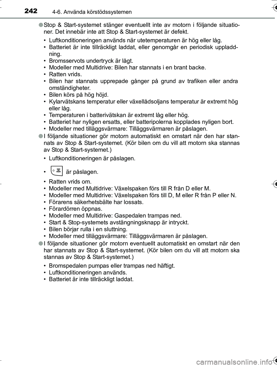 TOYOTA AURIS TOURING SPORTS 2016 Bruksanvisningar (in Swedish) 2424-6. Använda körstödssystemen
OM12K53SEl
Stop & Start-systemet stänger eventuellt inte av motorn i följande situatio-
ner. Det innebär inte att Stop & Start-systemet är defekt.
• Luftkondi TOYOTA AURIS TOURING SPORTS 2016 Bruksanvisningar (in Swedish) 2424-6. Använda körstödssystemen
OM12K53SEl
Stop & Start-systemet stänger eventuellt inte av motorn i följande situatio-
ner. Det innebär inte att Stop & Start-systemet är defekt.
• Luftkondi