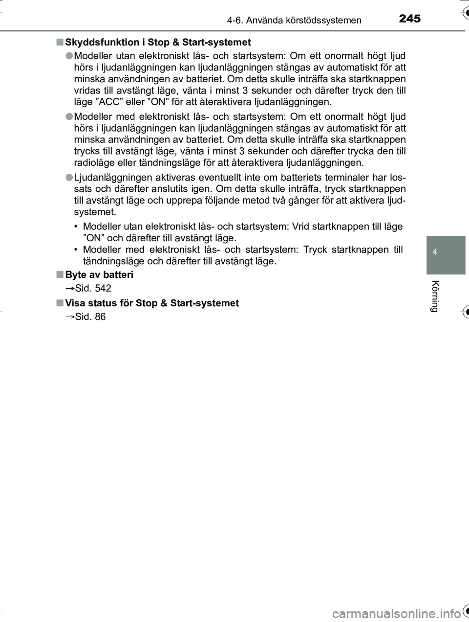 TOYOTA AURIS TOURING SPORTS 2016 Bruksanvisningar (in Swedish) 2454-6. Använda körstödssystemen
OM12K53SE
4
Körning
nSkyddsfunktion i Stop & Start-systemet
lModeller utan elektroniskt lås- och startsystem: Om ett onormalt högt ljud
hörs i ljudanläggningen TOYOTA AURIS TOURING SPORTS 2016 Bruksanvisningar (in Swedish) 2454-6. Använda körstödssystemen
OM12K53SE
4
Körning
nSkyddsfunktion i Stop & Start-systemet
lModeller utan elektroniskt lås- och startsystem: Om ett onormalt högt ljud
hörs i ljudanläggningen