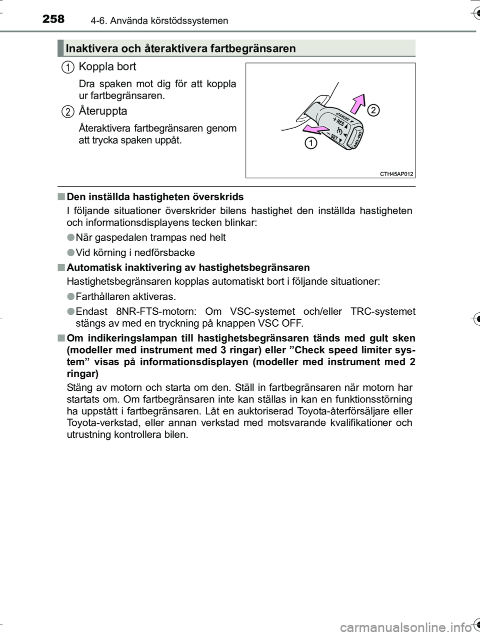 TOYOTA AURIS TOURING SPORTS 2016 Bruksanvisningar (in Swedish) 2584-6. Använda körstödssystemen
OM12K53SE
Koppla bort
Dra spaken mot dig för att koppla
ur fartbegränsaren.
Återuppta
Återaktivera fartbegränsaren genom
att trycka spaken uppåt.
nDen instäl TOYOTA AURIS TOURING SPORTS 2016 Bruksanvisningar (in Swedish) 2584-6. Använda körstödssystemen
OM12K53SE
Koppla bort
Dra spaken mot dig för att koppla
ur fartbegränsaren.
Återuppta
Återaktivera fartbegränsaren genom
att trycka spaken uppåt.
nDen instäl