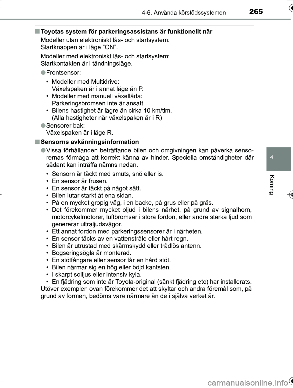 TOYOTA AURIS TOURING SPORTS 2016 Bruksanvisningar (in Swedish) 2654-6. Använda körstödssystemen
OM12K53SE
4
Körning
nToyotas system för parkering sassistans är funktionellt när
Modeller utan elektroniskt lås- och startsystem:
Startknappen är i läge ” TOYOTA AURIS TOURING SPORTS 2016 Bruksanvisningar (in Swedish) 2654-6. Använda körstödssystemen
OM12K53SE
4
Körning
nToyotas system för parkering sassistans är funktionellt när
Modeller utan elektroniskt lås- och startsystem:
Startknappen är i läge ”