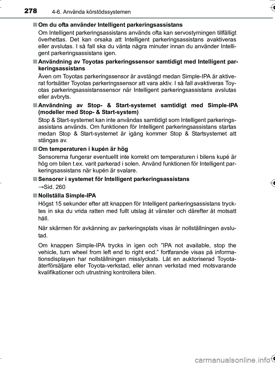 TOYOTA AURIS TOURING SPORTS 2016 Bruksanvisningar (in Swedish) 2784-6. Använda körstödssystemen
OM12K53SEn
Om du ofta använder Inte lligent parkeringsassistans
Om Intelligent parkeringsassistans används ofta kan servostyrningen tillfälligt
överhettas. Det TOYOTA AURIS TOURING SPORTS 2016 Bruksanvisningar (in Swedish) 2784-6. Använda körstödssystemen
OM12K53SEn
Om du ofta använder Inte lligent parkeringsassistans
Om Intelligent parkeringsassistans används ofta kan servostyrningen tillfälligt
överhettas. Det