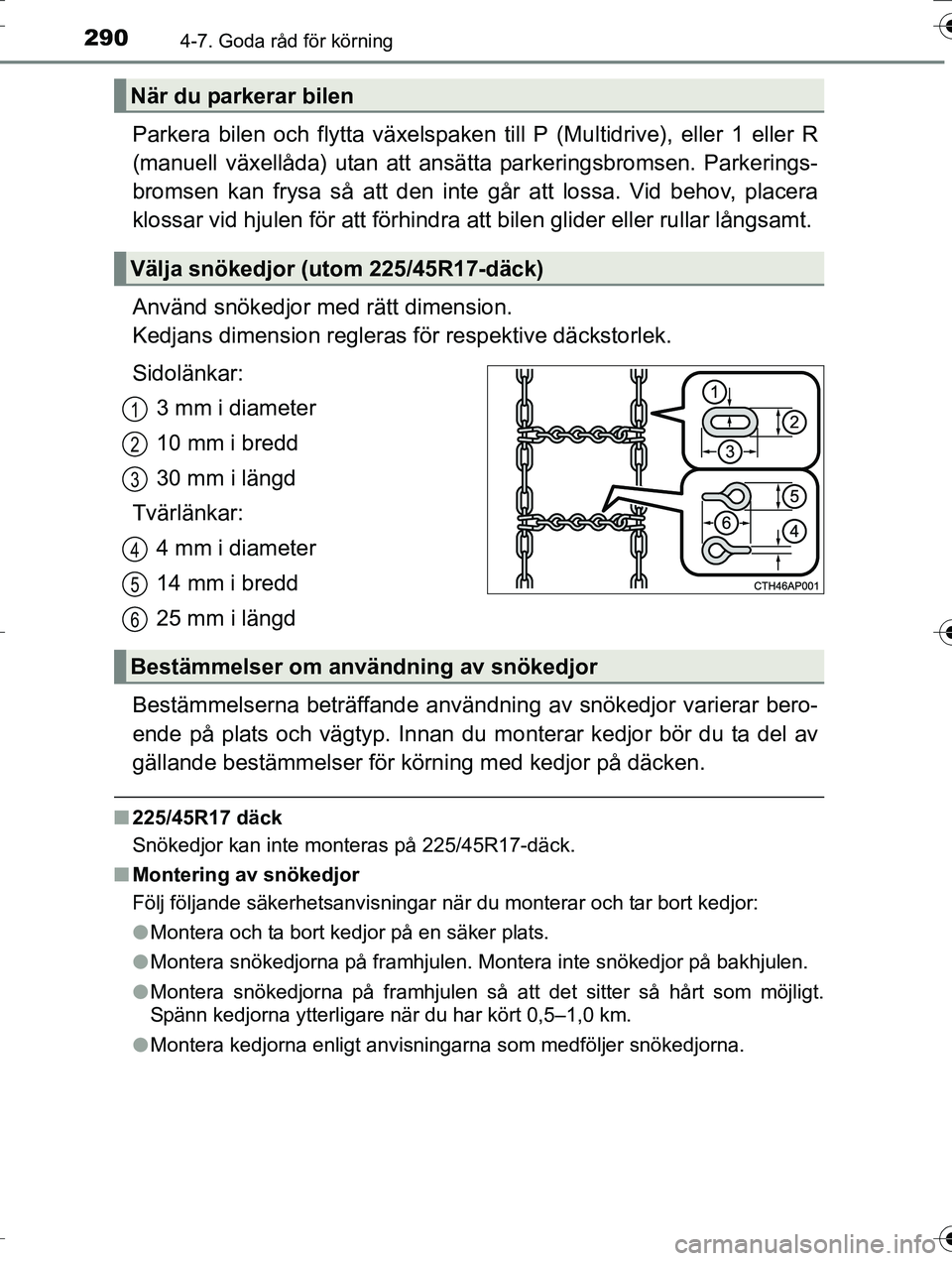 TOYOTA AURIS TOURING SPORTS 2016 Bruksanvisningar (in Swedish) 2904-7. Goda råd för körning
OM12K53SE
Parkera bilen och flytta växelspaken till P (Multidrive), eller 1 eller R
(manuell växellåda) utan att ansätta parkeringsbromsen. Parkerings-
bromsen kan TOYOTA AURIS TOURING SPORTS 2016 Bruksanvisningar (in Swedish) 2904-7. Goda råd för körning
OM12K53SE
Parkera bilen och flytta växelspaken till P (Multidrive), eller 1 eller R
(manuell växellåda) utan att ansätta parkeringsbromsen. Parkerings-
bromsen kan