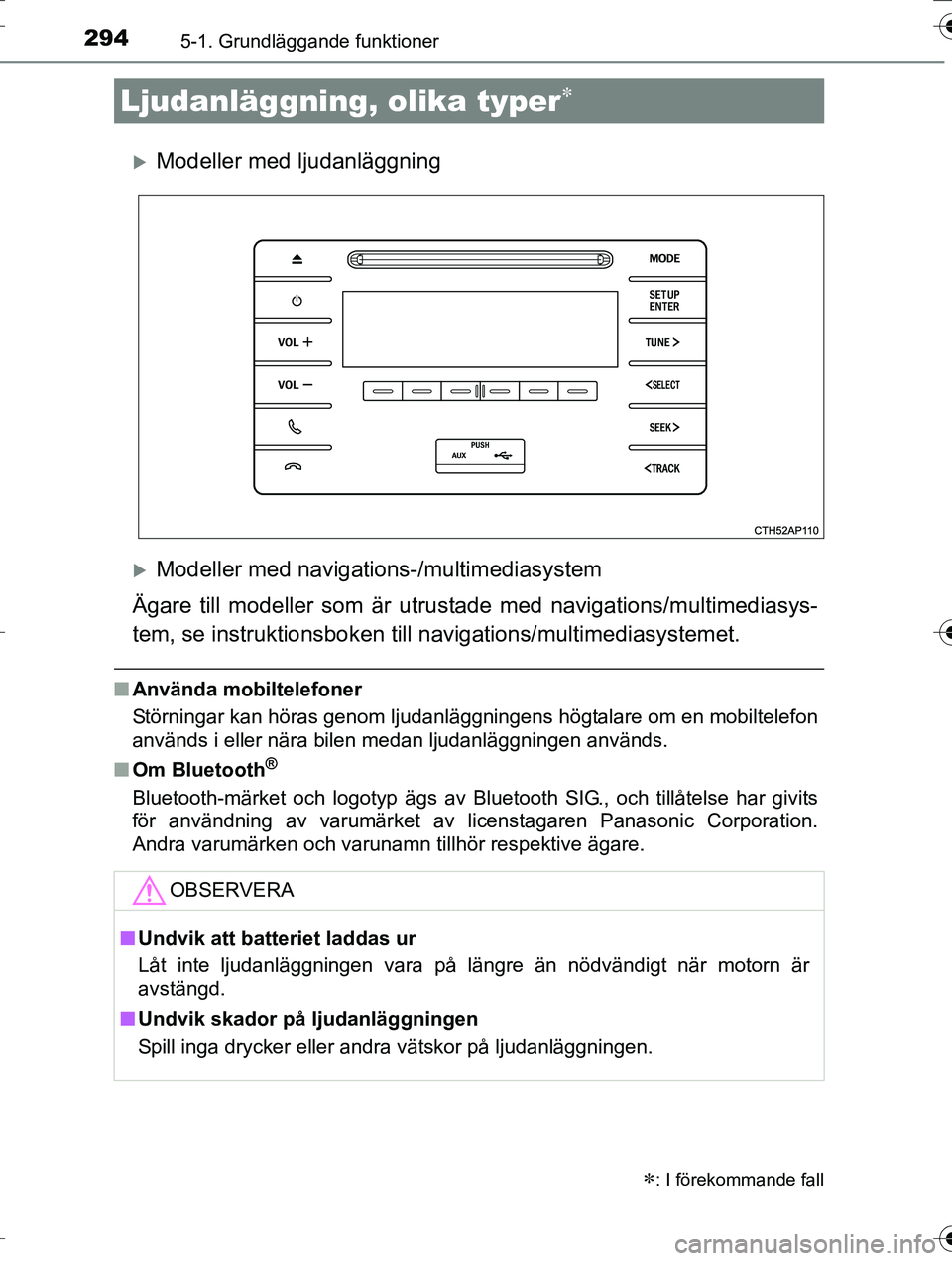 TOYOTA AURIS TOURING SPORTS 2016 Bruksanvisningar (in Swedish) 294
OM12K53SE
5-1. Grundläggande funktioner
Modeller med ljudanläggning
Modeller med navigations-/multimediasystem
Ägare till modeller som är utrust ade med navigations/multimediasys-
tem, s TOYOTA AURIS TOURING SPORTS 2016 Bruksanvisningar (in Swedish) 294
OM12K53SE
5-1. Grundläggande funktioner
Modeller med ljudanläggning
Modeller med navigations-/multimediasystem
Ägare till modeller som är utrust ade med navigations/multimediasys-
tem, s