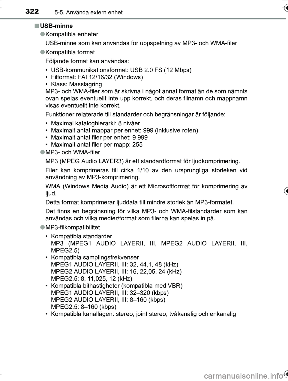 TOYOTA AURIS TOURING SPORTS 2016 Bruksanvisningar (in Swedish) 3225-5. Använda extern enhet
OM12K53SEn
USB-minne
lKompatibla enheter
USB-minne som kan användas för uppspelning av MP3- och WMA-filer
l Kompatibla format
Följande format kan användas:
• USB-ko TOYOTA AURIS TOURING SPORTS 2016 Bruksanvisningar (in Swedish) 3225-5. Använda extern enhet
OM12K53SEn
USB-minne
lKompatibla enheter
USB-minne som kan användas för uppspelning av MP3- och WMA-filer
l Kompatibla format
Följande format kan användas:
• USB-ko