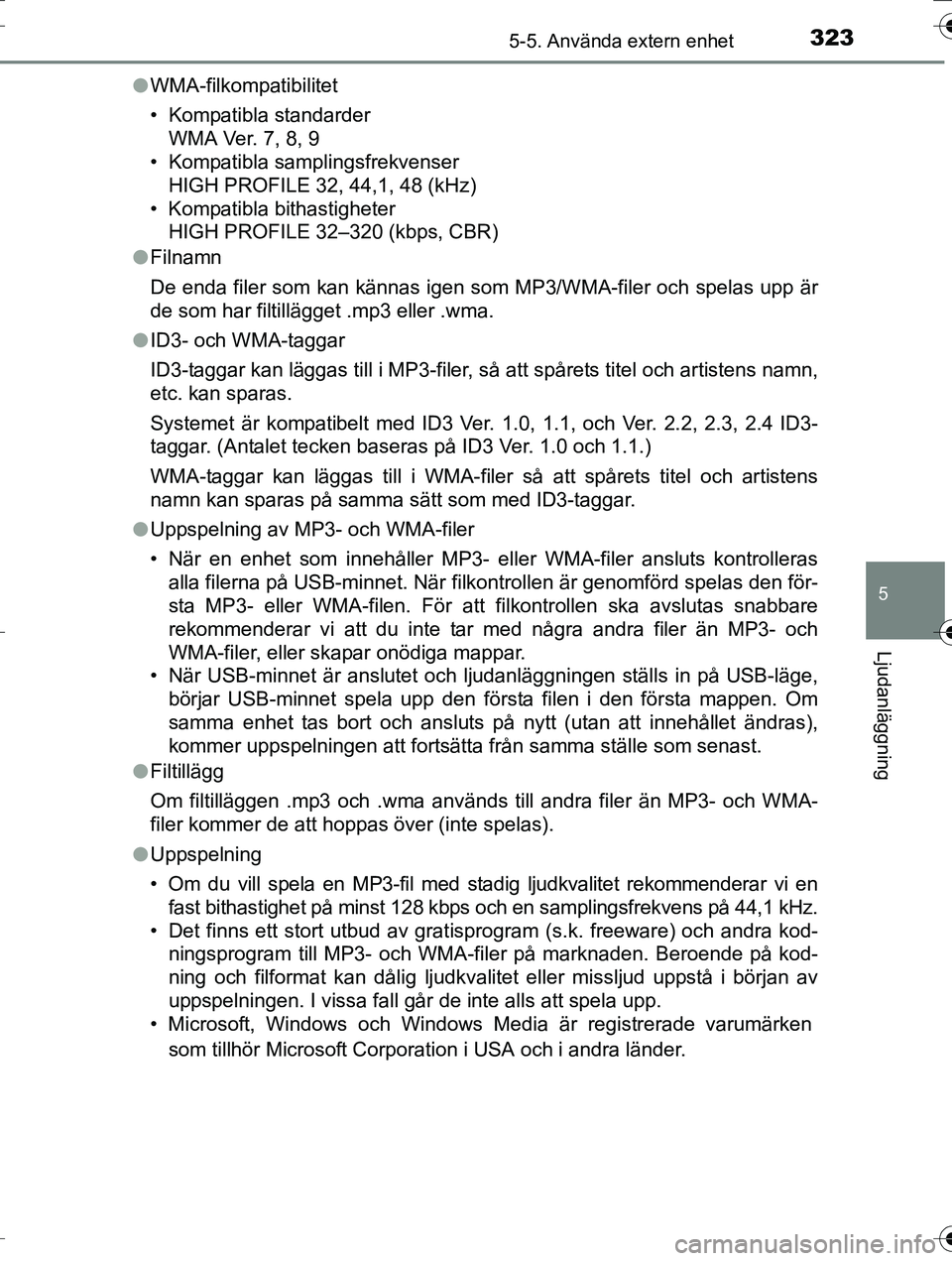 TOYOTA AURIS TOURING SPORTS 2016 Bruksanvisningar (in Swedish) 3235-5. Använda extern enhet
OM12K53SE
5
Ljudanläggning
lWMA-filkompatibilitet
• Kompatibla standarder
WMA Ver. 7, 8, 9
• Kompatibla samplingsfrekvenser
HIGH PROFILE 32, 44,1, 48 (kHz)
• Kompa TOYOTA AURIS TOURING SPORTS 2016 Bruksanvisningar (in Swedish) 3235-5. Använda extern enhet
OM12K53SE
5
Ljudanläggning
lWMA-filkompatibilitet
• Kompatibla standarder
WMA Ver. 7, 8, 9
• Kompatibla samplingsfrekvenser
HIGH PROFILE 32, 44,1, 48 (kHz)
• Kompa