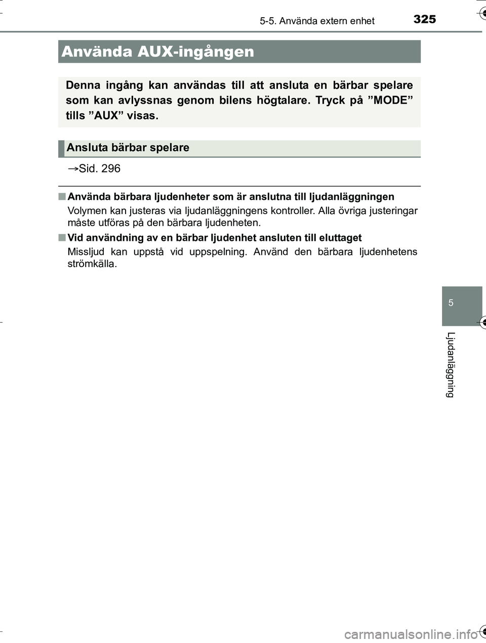 TOYOTA AURIS TOURING SPORTS 2016 Bruksanvisningar (in Swedish) 3255-5. Använda extern enhet
OM12K53SE
5
Ljudanläggning
Sid. 296
nAnvända bärbara ljudenheter som är anslutna till ljudanläggningen
Volymen kan justeras via ljudanläggningens kontroller. Al TOYOTA AURIS TOURING SPORTS 2016 Bruksanvisningar (in Swedish) 3255-5. Använda extern enhet
OM12K53SE
5
Ljudanläggning
Sid. 296
nAnvända bärbara ljudenheter som är anslutna till ljudanläggningen
Volymen kan justeras via ljudanläggningens kontroller. Al