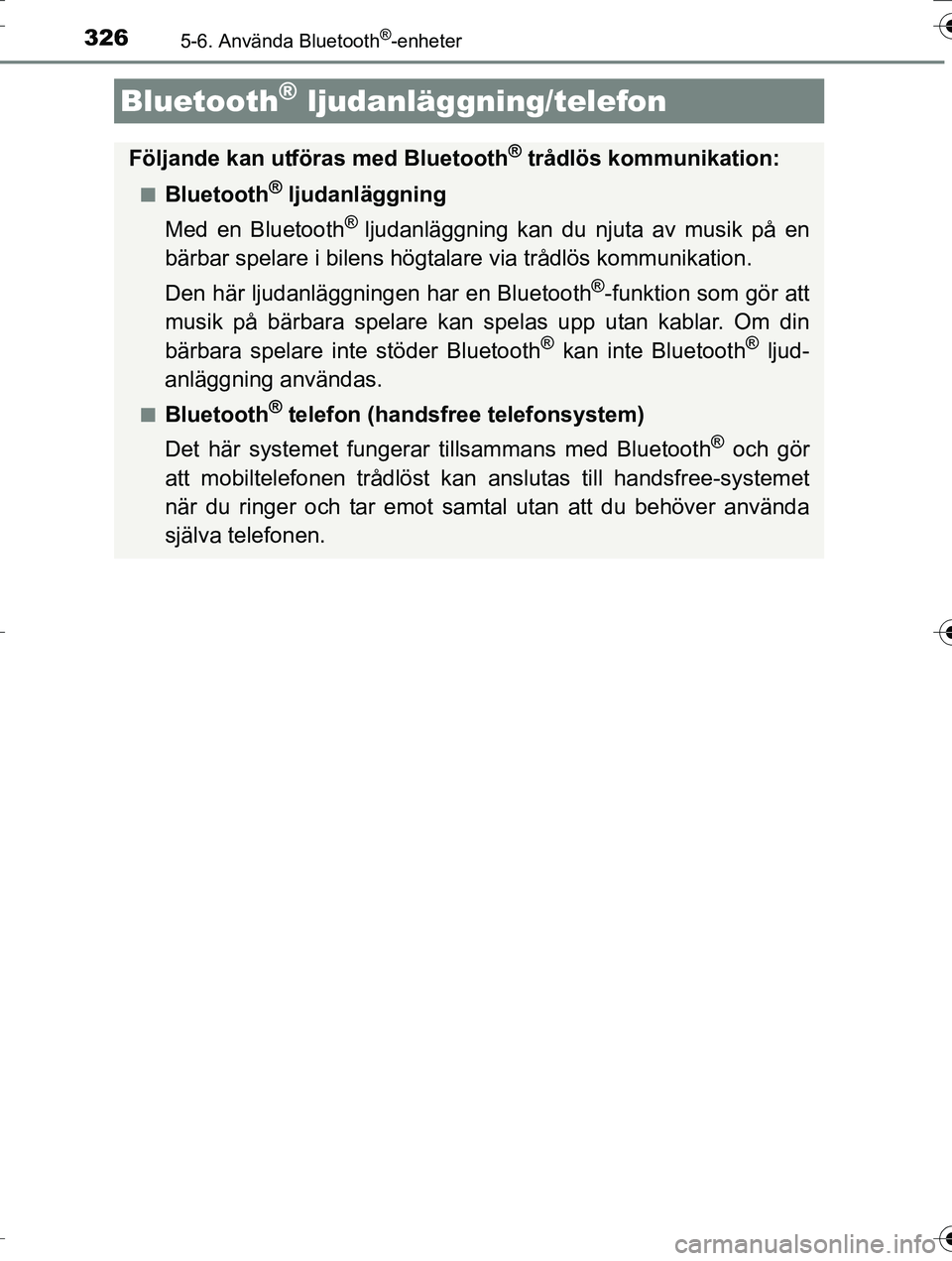 TOYOTA AURIS TOURING SPORTS 2016 Bruksanvisningar (in Swedish) 326
OM12K53SE
5-6. Använda Bluetooth®-enheter
Bluetooth® ljudanläggning/telefon
Följande kan utföras med Bluetooth® trådlös kommunikation:
nBluetooth® ljudanläggning
Med en Bluetooth
® lju TOYOTA AURIS TOURING SPORTS 2016 Bruksanvisningar (in Swedish) 326
OM12K53SE
5-6. Använda Bluetooth®-enheter
Bluetooth® ljudanläggning/telefon
Följande kan utföras med Bluetooth® trådlös kommunikation:
nBluetooth® ljudanläggning
Med en Bluetooth
® lju