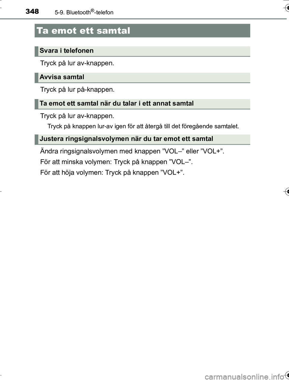 TOYOTA AURIS TOURING SPORTS 2016  Bruksanvisningar (in Swedish) 3485-9. Bluetooth®-telefon
OM12K53SE
Tryck på lur av-knappen.
Tryck på lur på-knappen.
Tryck på lur av-knappen.
Tryck på knappen lur-av igen för att återgå till det föregående samtalet.
Än