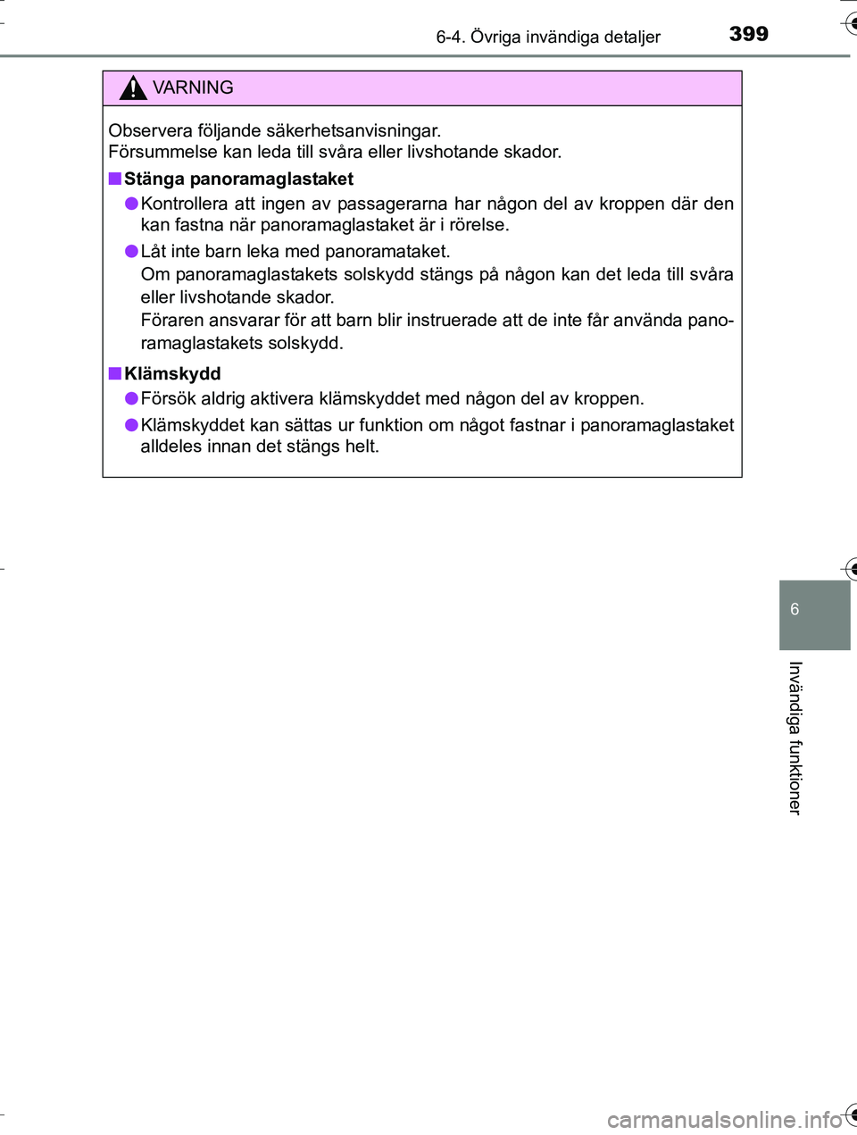 TOYOTA AURIS TOURING SPORTS 2016 Bruksanvisningar (in Swedish) 3996-4. Övriga invändiga detaljer
OM12K53SE
6
Invändiga funktioner
VA R N I N G
Observera följande säkerhetsanvisningar.
Försummelse kan leda till svåra eller livshotande skador.
nStänga pano TOYOTA AURIS TOURING SPORTS 2016 Bruksanvisningar (in Swedish) 3996-4. Övriga invändiga detaljer
OM12K53SE
6
Invändiga funktioner
VA R N I N G
Observera följande säkerhetsanvisningar.
Försummelse kan leda till svåra eller livshotande skador.
nStänga pano