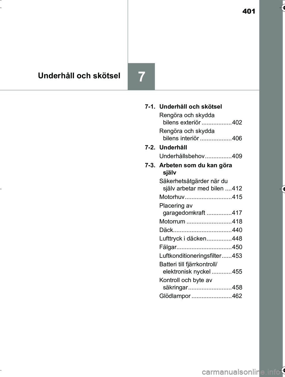 TOYOTA AURIS TOURING SPORTS 2016 Bruksanvisningar (in Swedish) 401
7Underhåll och skötsel
OM12K53SE7-1. Underhåll och skötsel
Rengöra och skydda bilens exteriör .................. 402
Rengöra och skydda bilens interiör ................... 406
7-2. Underh TOYOTA AURIS TOURING SPORTS 2016 Bruksanvisningar (in Swedish) 401
7Underhåll och skötsel
OM12K53SE7-1. Underhåll och skötsel
Rengöra och skydda bilens exteriör .................. 402
Rengöra och skydda bilens interiör ................... 406
7-2. Underh