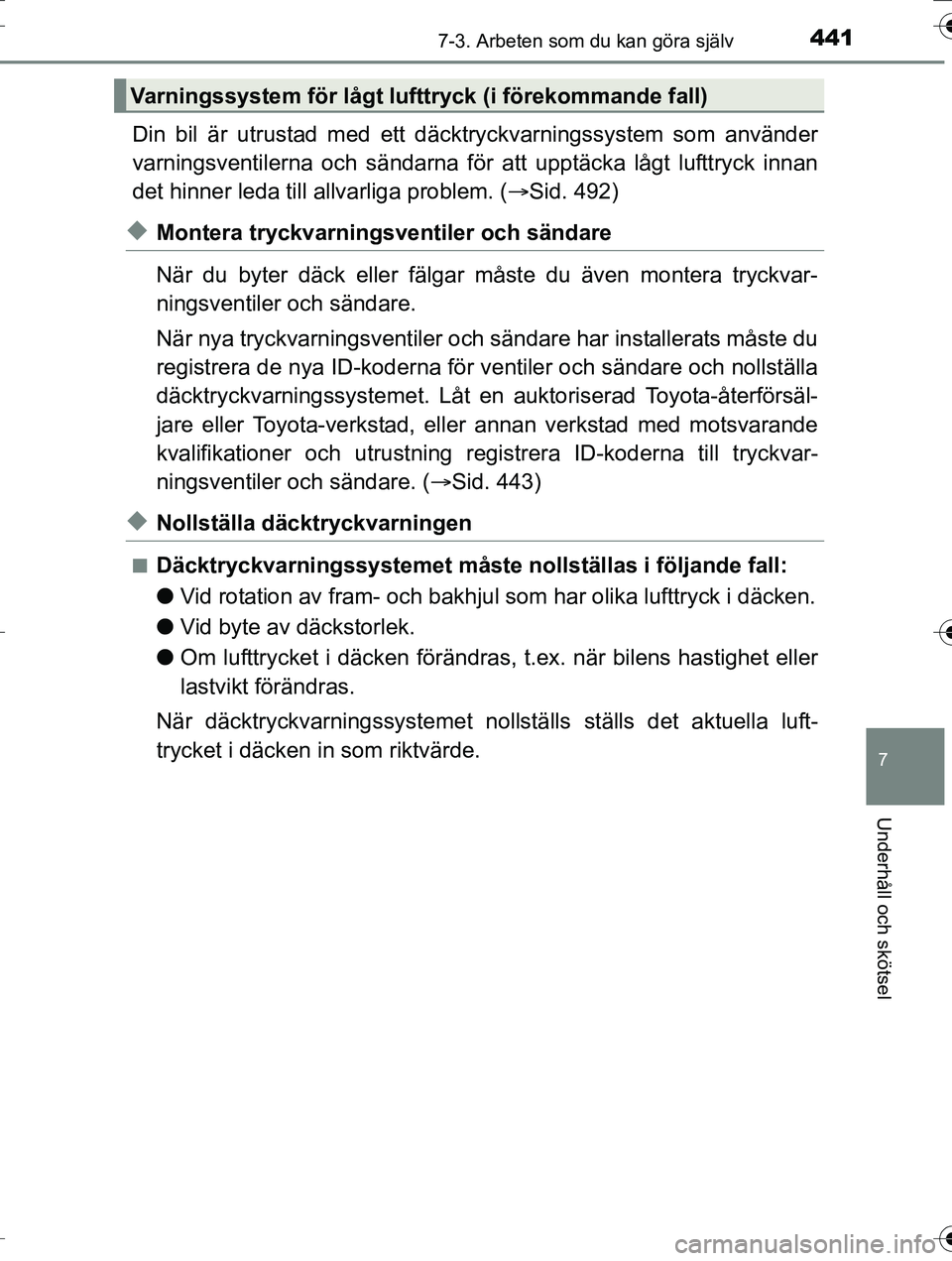 TOYOTA AURIS TOURING SPORTS 2016 Bruksanvisningar (in Swedish) 4417-3. Arbeten som du kan göra själv
OM12K53SE
7
Underhåll och skötsel
Din bil är utrustad med ett däcktryckvarningssystem som använder
varningsventilerna och sändarna för att upptäcka låg TOYOTA AURIS TOURING SPORTS 2016 Bruksanvisningar (in Swedish) 4417-3. Arbeten som du kan göra själv
OM12K53SE
7
Underhåll och skötsel
Din bil är utrustad med ett däcktryckvarningssystem som använder
varningsventilerna och sändarna för att upptäcka låg