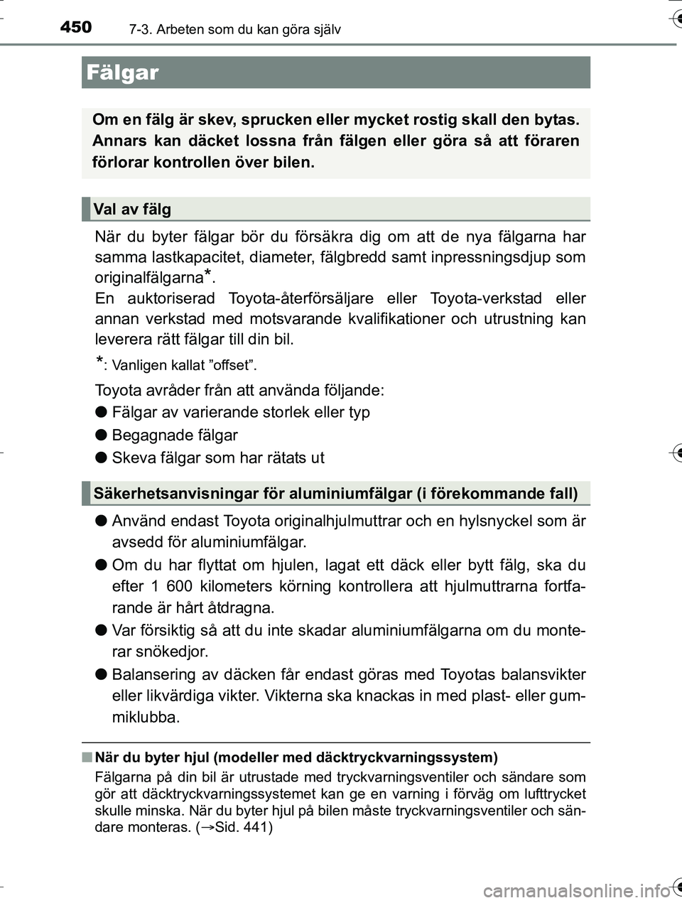 TOYOTA AURIS TOURING SPORTS 2016 Bruksanvisningar (in Swedish) 4507-3. Arbeten som du kan göra själv
OM12K53SE
När du byter fälgar bör du försäkra dig om att de nya fälgarna har
samma lastkapacitet, diameter, fälgbredd samt inpressningsdjup som
originalf TOYOTA AURIS TOURING SPORTS 2016 Bruksanvisningar (in Swedish) 4507-3. Arbeten som du kan göra själv
OM12K53SE
När du byter fälgar bör du försäkra dig om att de nya fälgarna har
samma lastkapacitet, diameter, fälgbredd samt inpressningsdjup som
originalf