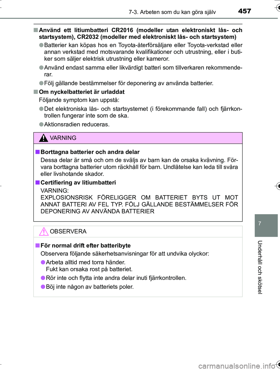 TOYOTA AURIS TOURING SPORTS 2016 Bruksanvisningar (in Swedish) 4577-3. Arbeten som du kan göra själv
OM12K53SE
7
Underhåll och skötsel
nAnvänd ett litiumbatteri CR2016 (modeller utan elektroniskt lås- och
startsystem), CR2032 (modeller med el ektroniskt lå TOYOTA AURIS TOURING SPORTS 2016 Bruksanvisningar (in Swedish) 4577-3. Arbeten som du kan göra själv
OM12K53SE
7
Underhåll och skötsel
nAnvänd ett litiumbatteri CR2016 (modeller utan elektroniskt lås- och
startsystem), CR2032 (modeller med el ektroniskt lå