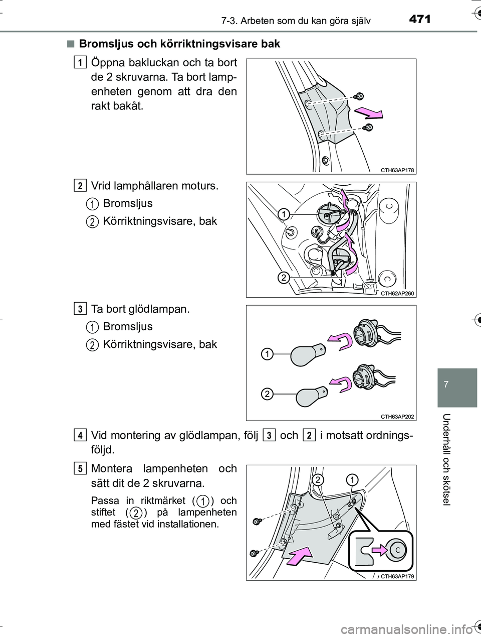TOYOTA AURIS TOURING SPORTS 2016 Bruksanvisningar (in Swedish) 4717-3. Arbeten som du kan göra själv
OM12K53SE
7
Underhåll och skötsel
nBromsljus och körriktningsvisare bakÖppna bakluckan och ta bort
de 2 skruvarna. Ta bort lamp-
enheten genom att dra den
r TOYOTA AURIS TOURING SPORTS 2016 Bruksanvisningar (in Swedish) 4717-3. Arbeten som du kan göra själv
OM12K53SE
7
Underhåll och skötsel
nBromsljus och körriktningsvisare bakÖppna bakluckan och ta bort
de 2 skruvarna. Ta bort lamp-
enheten genom att dra den
r