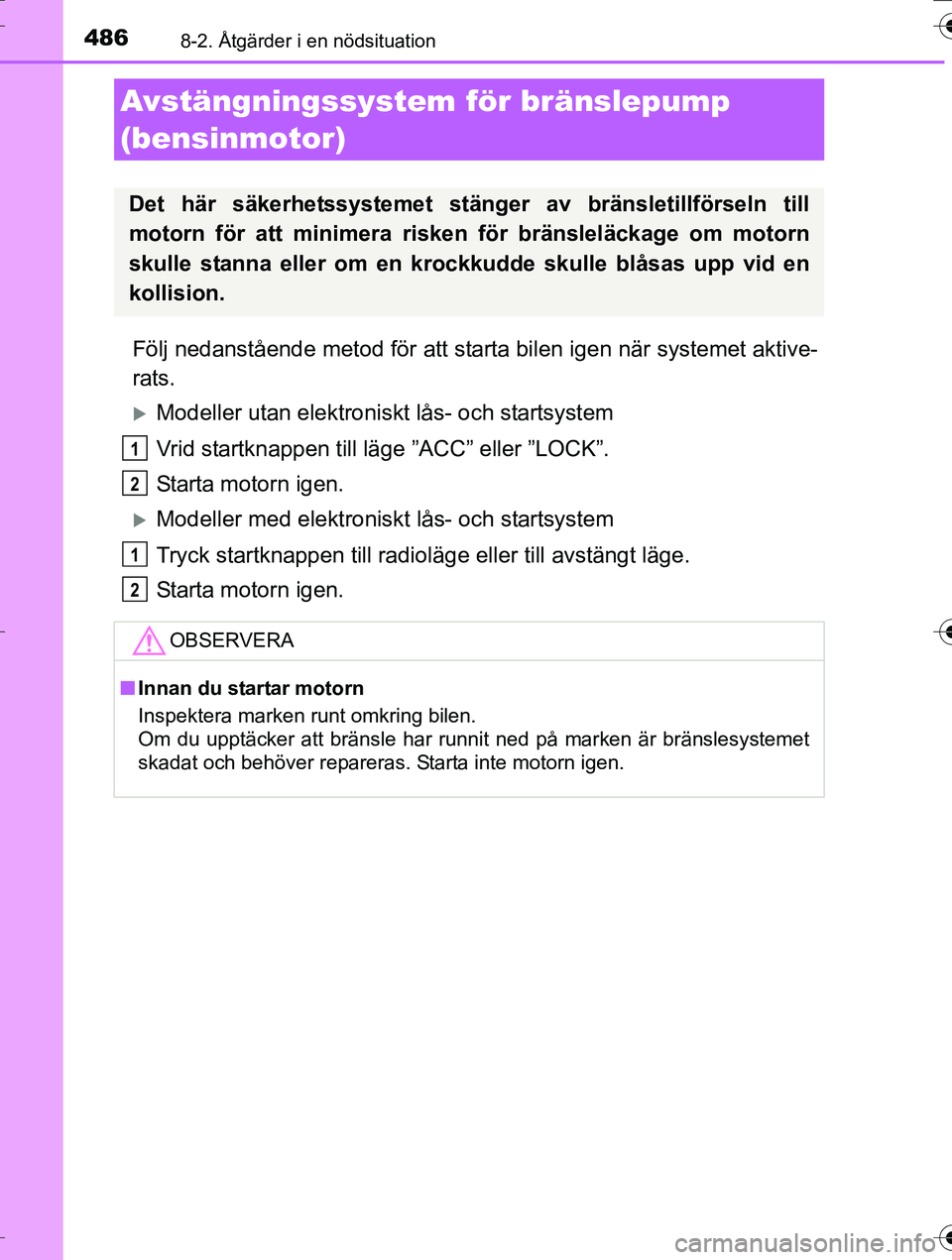 TOYOTA AURIS TOURING SPORTS 2016 Bruksanvisningar (in Swedish) 4868-2. Åtgärder i en nödsituation
OM12K53SE
Följ nedanstående metod för att starta bilen igen när systemet aktive-
rats.
Modeller utan elektroniskt lås- och startsystem
Vrid startknappen t TOYOTA AURIS TOURING SPORTS 2016 Bruksanvisningar (in Swedish) 4868-2. Åtgärder i en nödsituation
OM12K53SE
Följ nedanstående metod för att starta bilen igen när systemet aktive-
rats.
Modeller utan elektroniskt lås- och startsystem
Vrid startknappen t