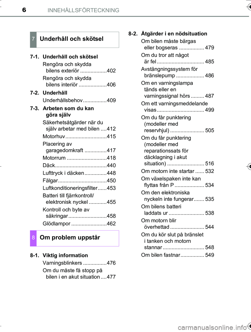 TOYOTA AURIS TOURING SPORTS 2016  Bruksanvisningar (in Swedish) INNEHÅLLSFÖRTECKNING6
OM12K53SE7-1.  Underhåll och skötsel
Rengöra och skydda bilens exteriör ..................402
Rengöra och skydda  bilens interiör ...................406
7-2. Underhåll U