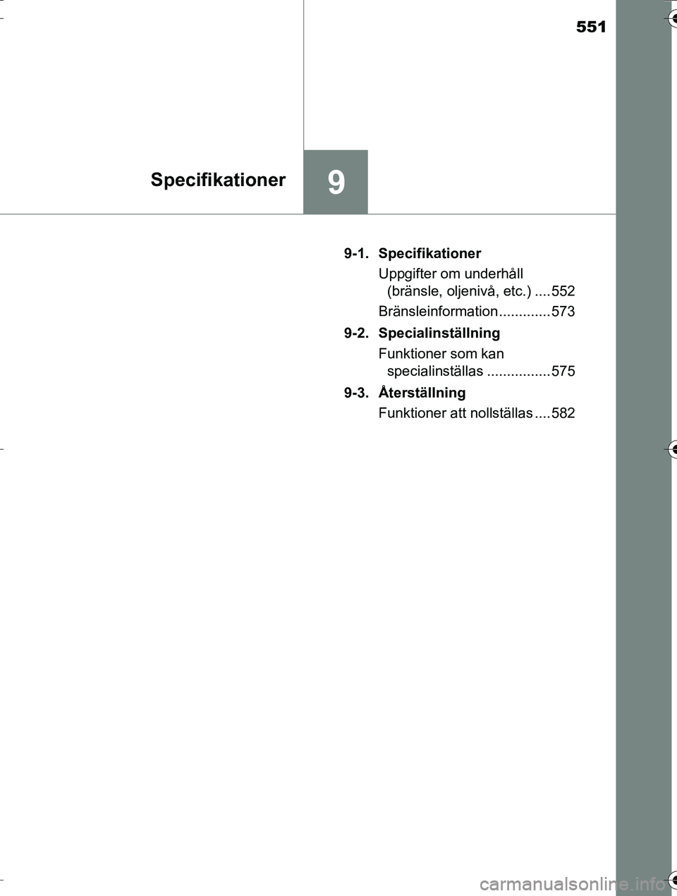 TOYOTA AURIS TOURING SPORTS 2016  Bruksanvisningar (in Swedish) 551
9Specifikationer
OM12K53SE9-1. Specifikationer
Uppgifter om underhåll (bränsle, oljenivå, etc.) .... 552
Bränsleinformation ............. 573
9-2. Specialinställning Funktioner som kan specia