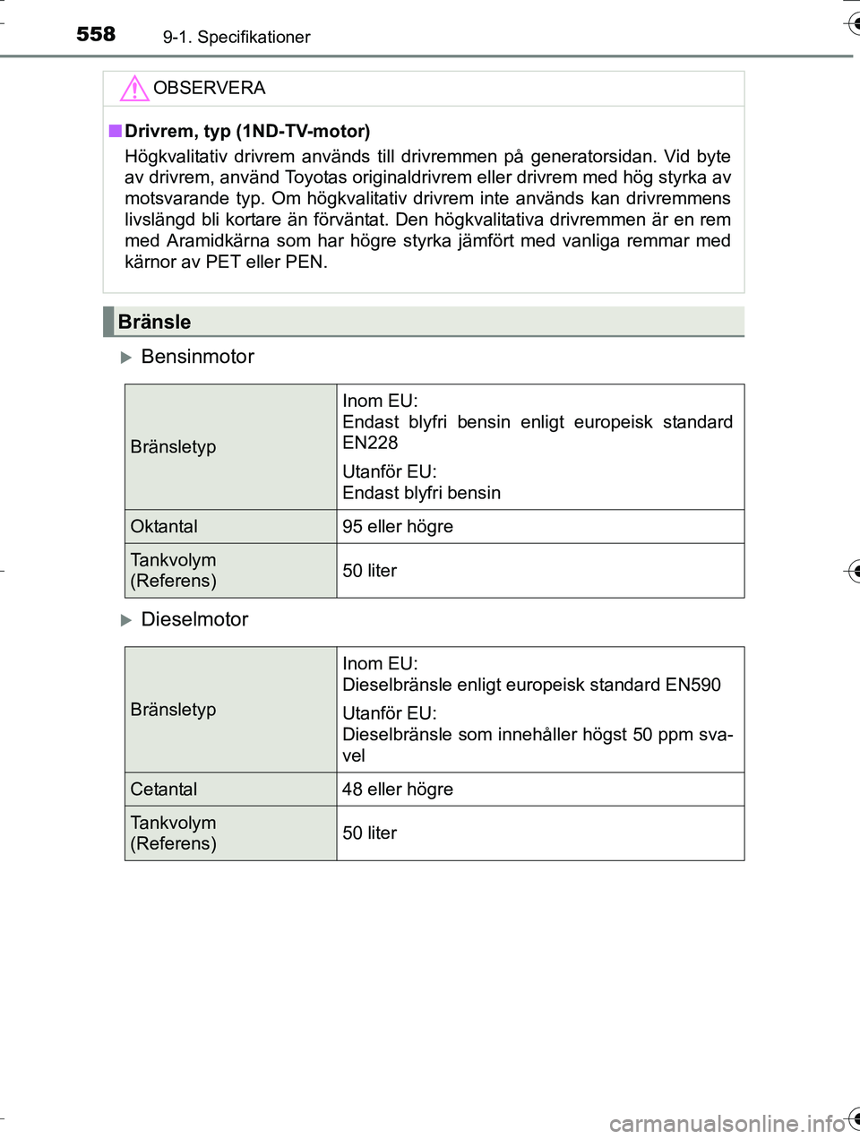 TOYOTA AURIS TOURING SPORTS 2016  Bruksanvisningar (in Swedish) 5589-1. Specifikationer
OM12K53SE
Bensinmotor
Dieselmotor
OBSERVERA
nDrivrem, typ (1ND-TV-motor)
Högkvalitativ drivrem används till drivremmen på generatorsidan. Vid byte
av drivrem, använd 