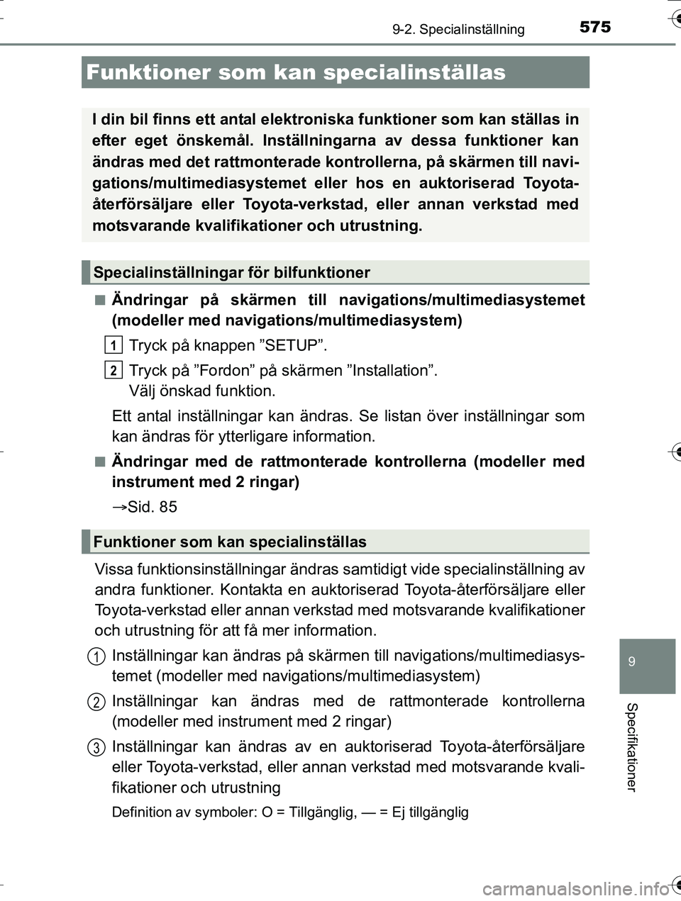 TOYOTA AURIS TOURING SPORTS 2016  Bruksanvisningar (in Swedish) 575
OM12K53SE
9
Specifikationer
9-2. Specialinställning
nÄndringar på skärmen till navigations/multimediasystemet
(modeller med navigati ons/multimediasystem)
Tryck på knappen ”SETUP”.
Tryck 